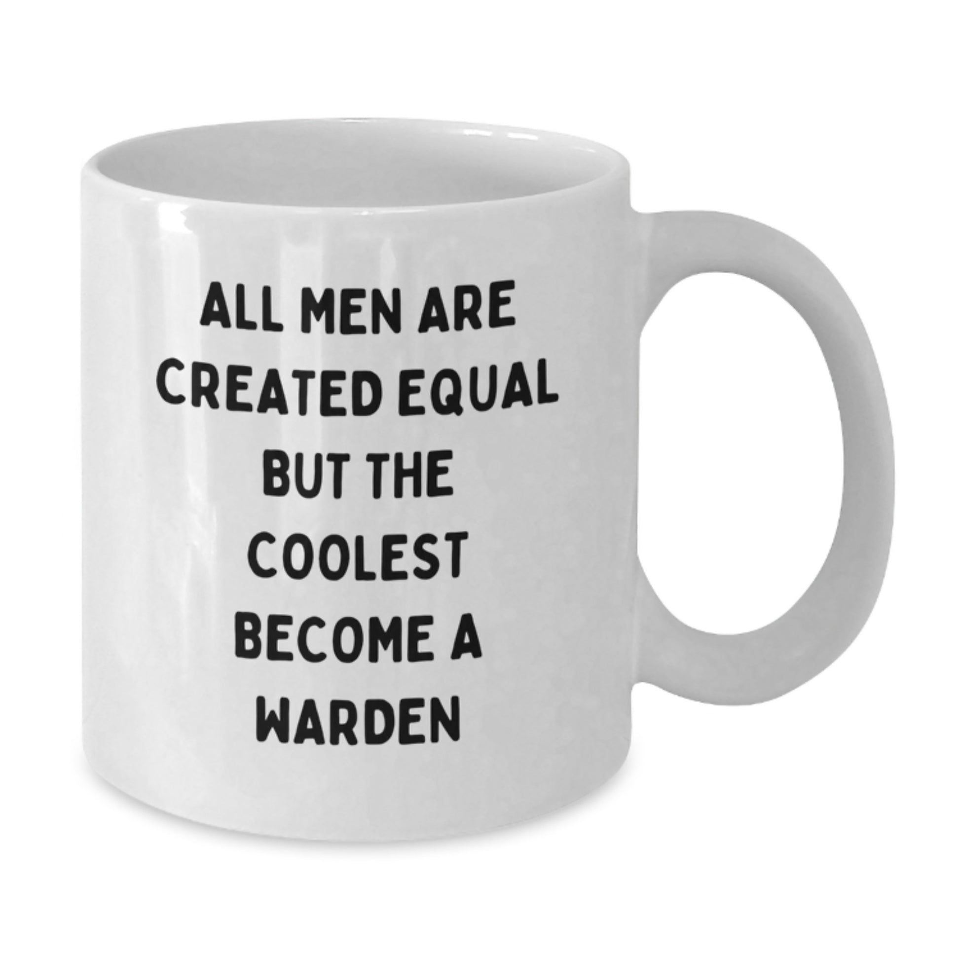 Funny Warden White Coffee Mug Gifts from Men to Warden Friends on Birthday - All Men Are Created Equal But The Coolest Become A Warden - Additional
