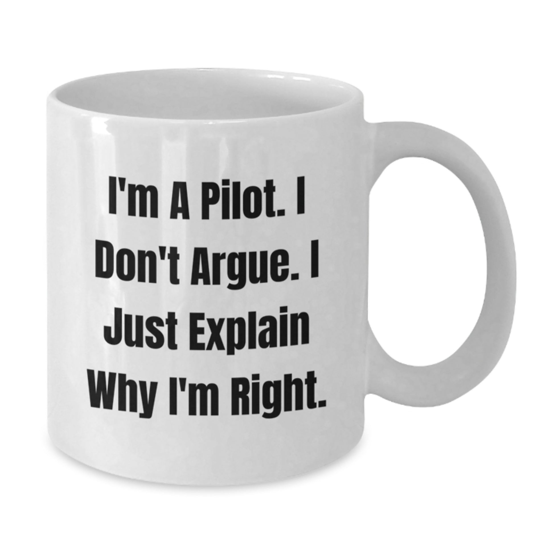 Pilot Gifts from Men - White Coffee Mug - Funny Quote 'I'm A Pilot. I Don't Argue. I Just Explain Why I'm Right.' for Christmas Unique Gifts - Additional