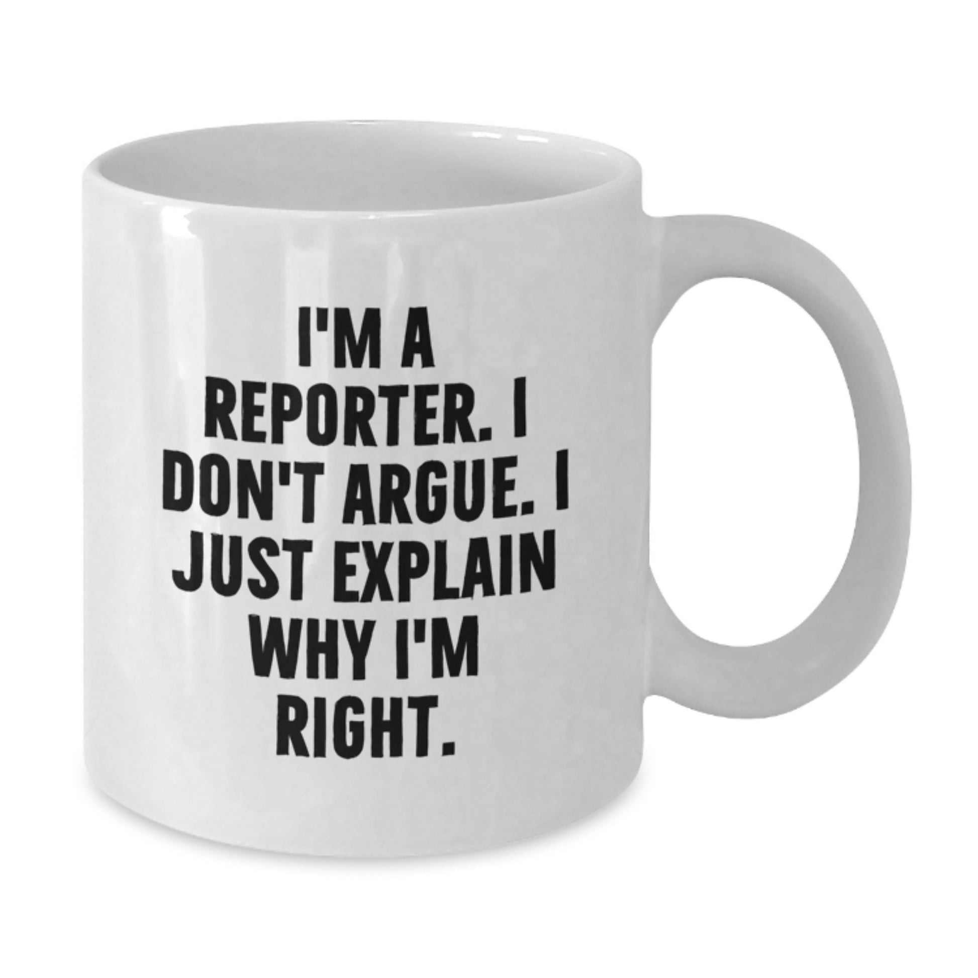 Funny Reporter Gifts for Men, White Coffee Mug, 'I'm A Reporter. I Don't Argue. I Just Explain Why I'm Right.' Graduation Unique Gifts from Friends - Additional