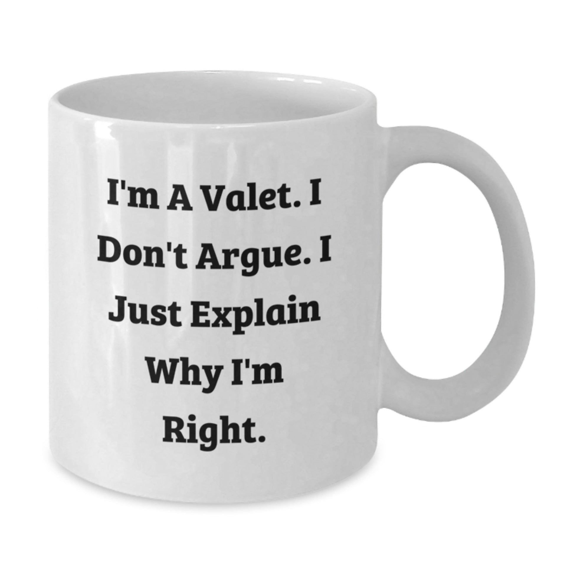 Funny Valet Gifts from Friends for Valet with White Coffee Mug - I'm A Valet. I Don't Argue. I Just Explain Why I'm Right. - Additional