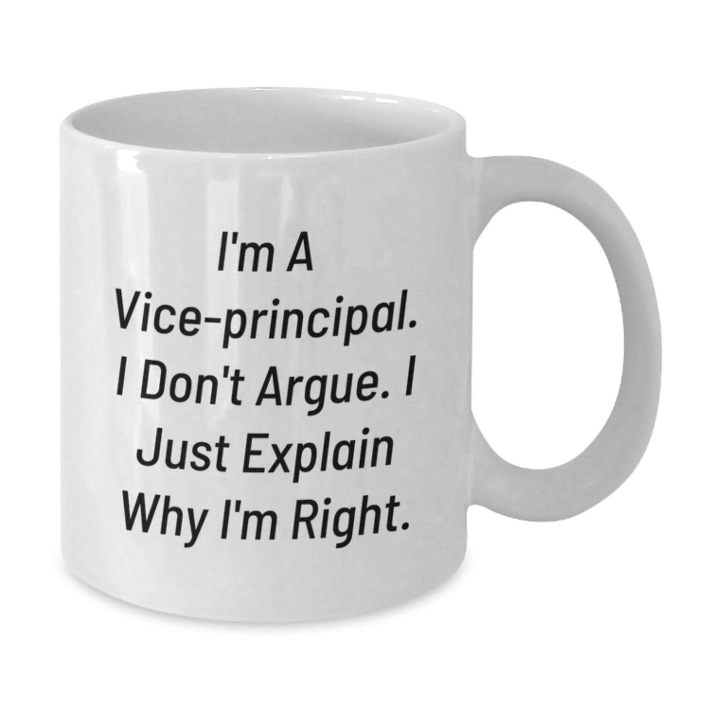 Funny Vice-principal Gifts, White Coffee Mug, 'I'm A Vice-principal. I Don't Argue. I Just Explain Why I'm Right.' for Graduation, Gifts from Friends, Gifts for Vice-principal - Additional