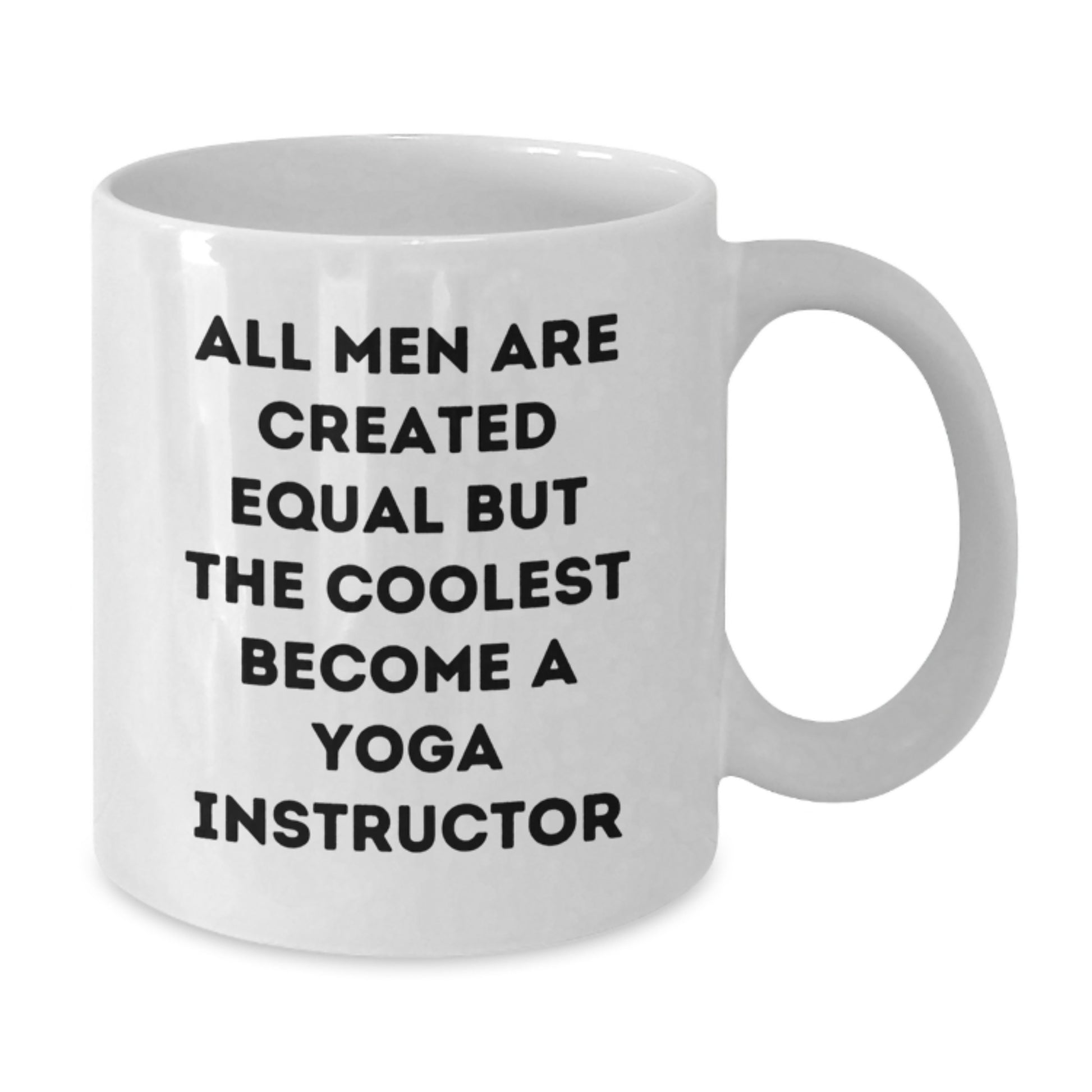 Funny Gifts from Men, Gifts for Yoga Instructor, White Coffee Mug, All Men Are Created Equal But The Coolest Become A Yoga Instructor - Additional