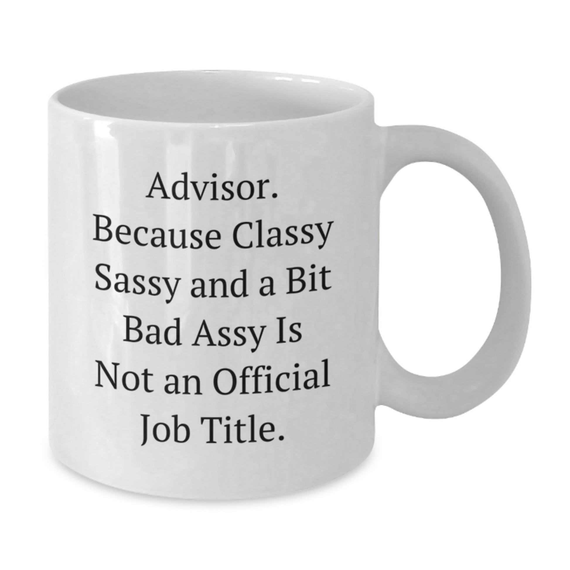Funny Advisor Gifts, 'Advisor Because Classy Sassy And A Bit Fearlessy Is Not An Official Job Title.' White Coffee Mugs for Graduation from Friends, Family, or Coworkers - Additional