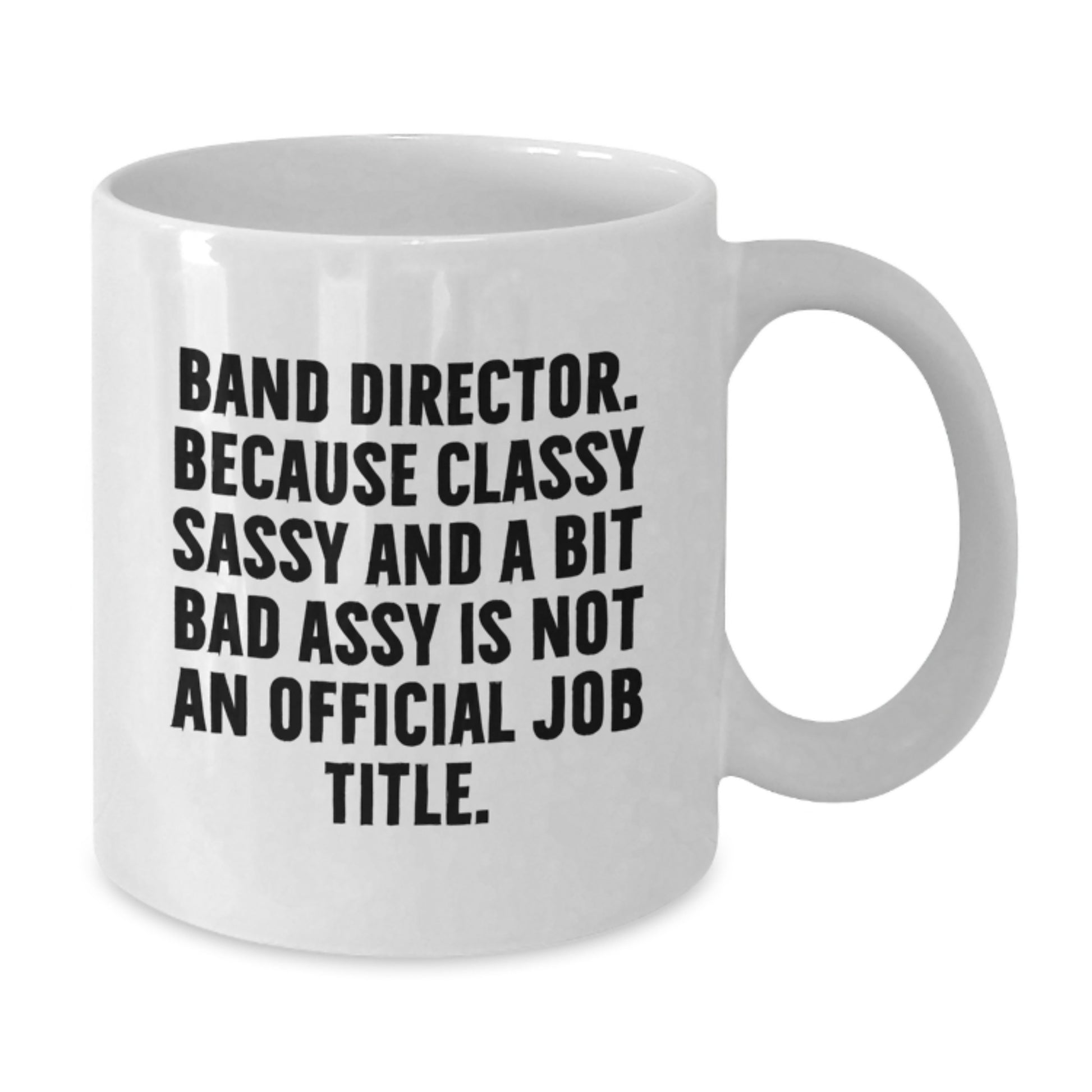 Funny Gifts from Friends for Band Director - 'Classy Sassy And A Bit Fearlessy' White Coffee Mug, Unique Christmas Memorable Presents for Men, Women, Coworkers, Family - Additional