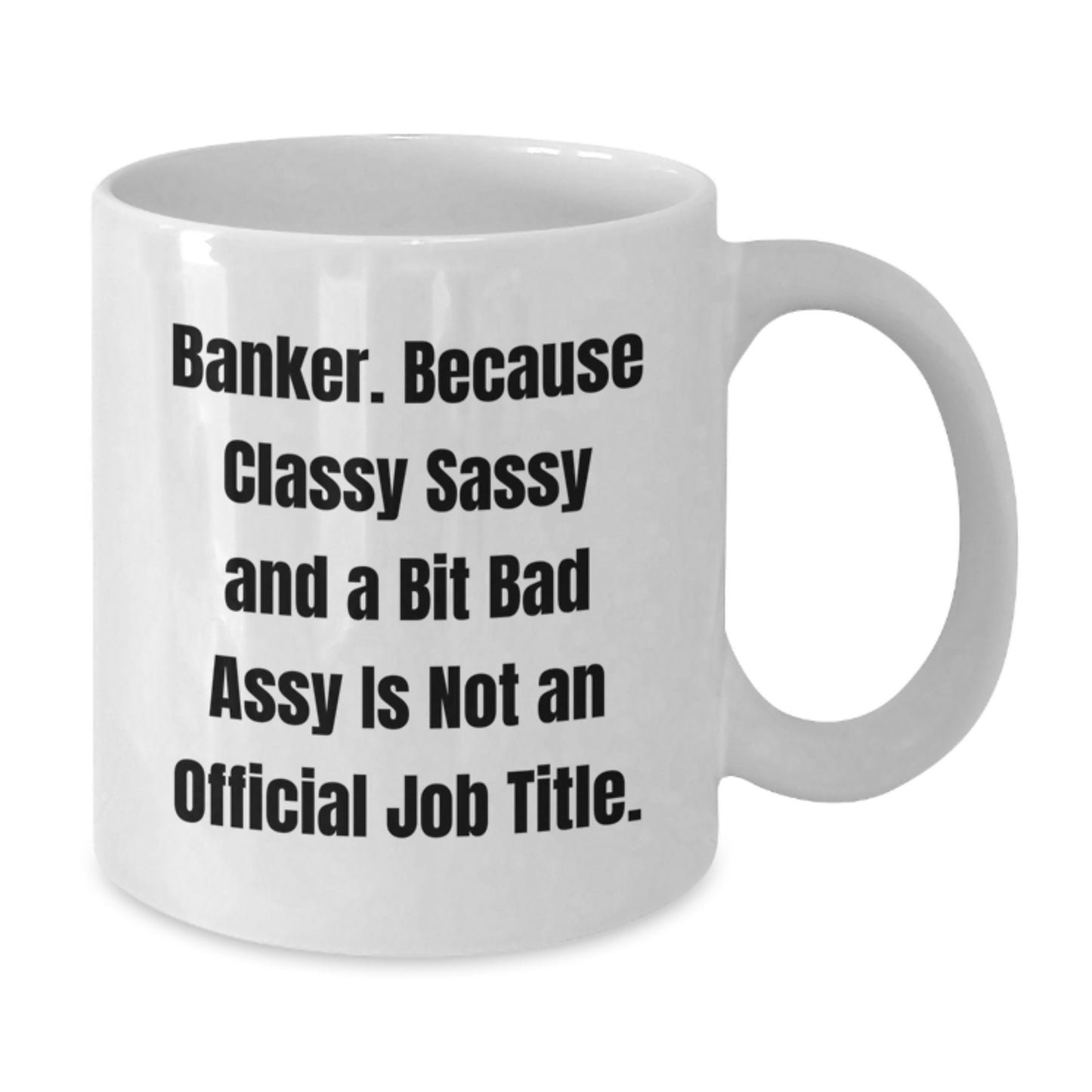 Banker Gifts from Friends, Funny Quote White Coffee Mug for Graduation, 11oz or 15oz Capacity, Ceramic, Microwave and Dishwasher Safe - Additional