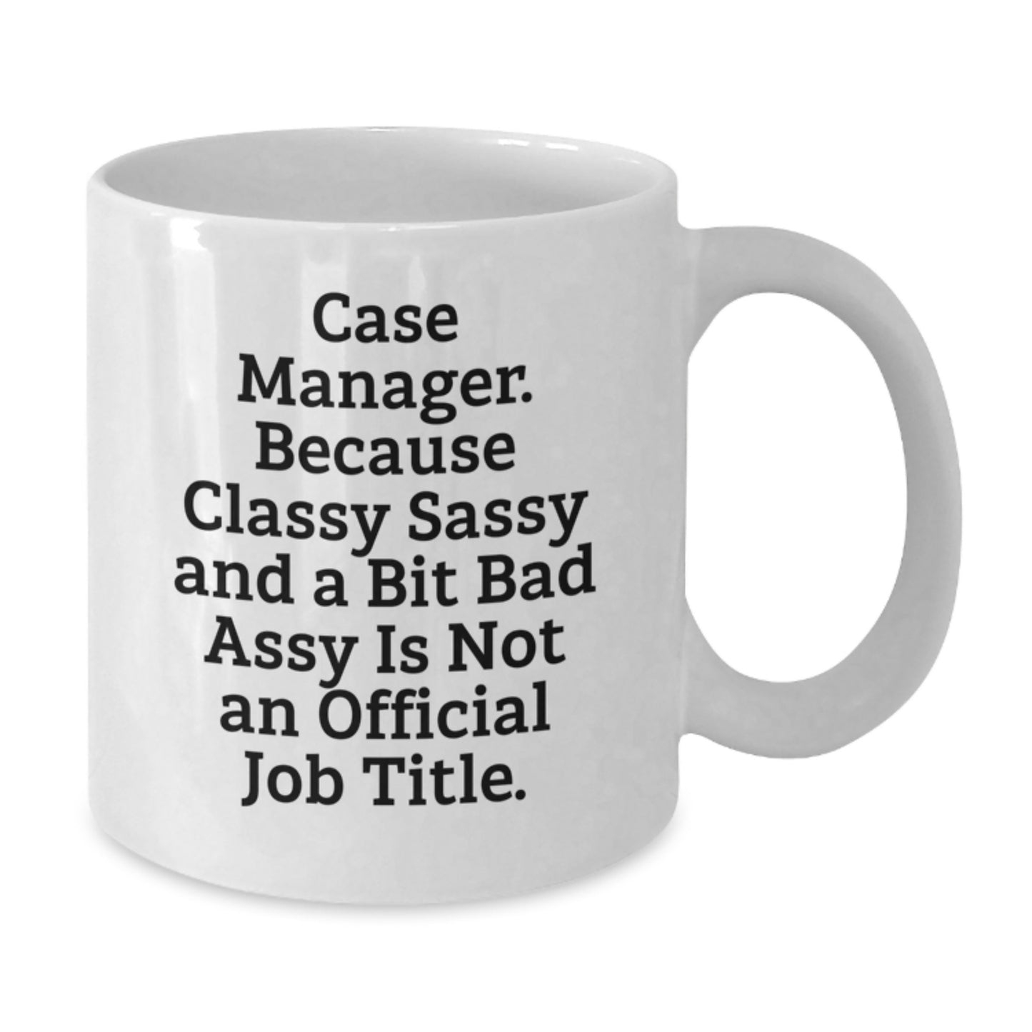 Funny Case Manager Gifts, White Coffee Mug for Case Manager, 'Case Manager. Because Classy Sassy And A Bit Fearlessy Is Not An Official Job Title.' - Gifts from Family for Case Manager - Additional