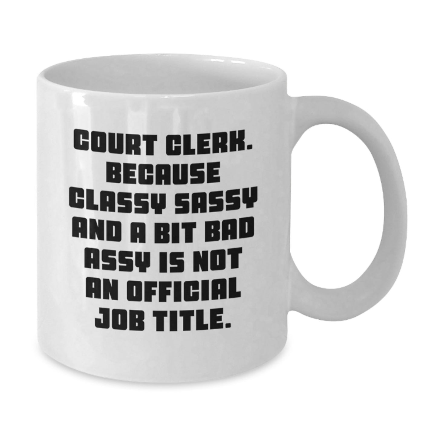 Funny Court Clerk Gift, Gifts from Family, White Coffee Mug, Classy Sassy And A Bit Fearlessy Is Not An Official Job Title, Court Clerk Unique Gifts, Mother's Day Unique Gifts - Additional