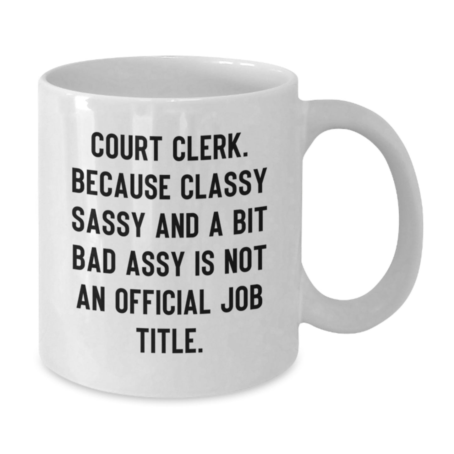 Funny Court Clerk White Coffee Mug Gifts from Family for Mother's Day - Quote: 'Classy Sassy And A Bit Fearlessy Is Not An Official Job Title' - Additional