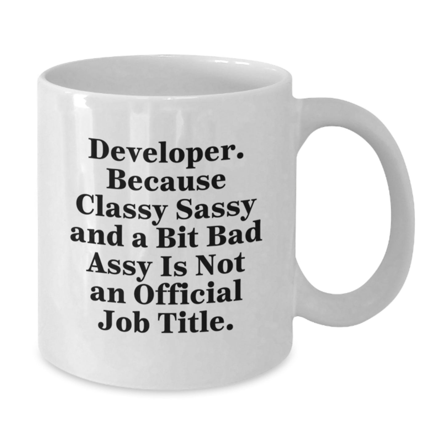 Funny Developer Gifts from Mom - White Coffee Mug for Techies, Because Classy Sassy And A Bit Fearlessy Is Not An Official Job Title - Unique Gifts for Developer on Mother's Day - Additional