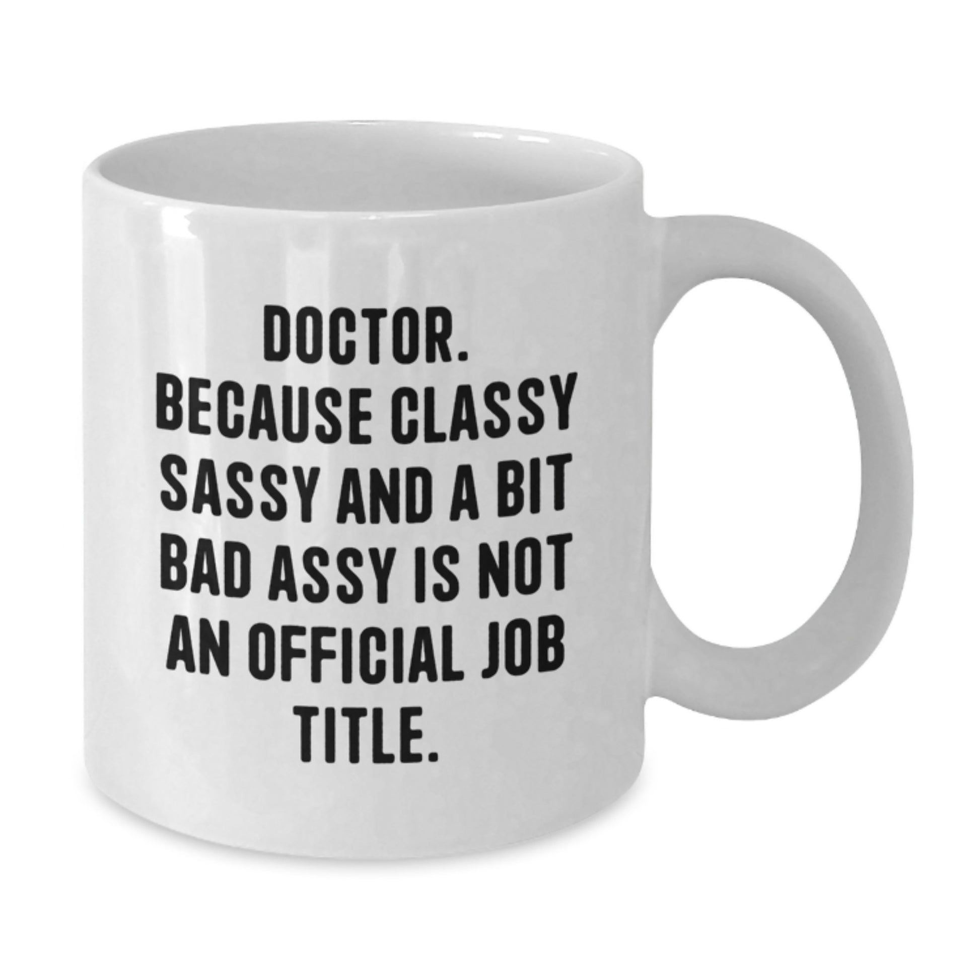Funny Doctor Gifts from Friends - Classy Sassy And A Bit Fearlessy White Coffee Mug for Graduation - Additional