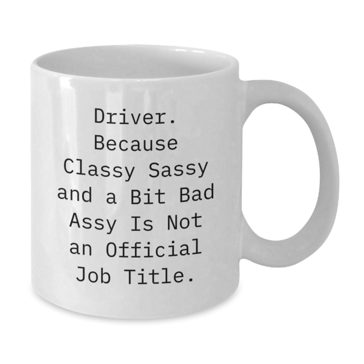 Funny Driver Gifts, Gifts from Friends to Driver, White Coffee Mugs with Sassy Quote, Perfect Unique Christmas Unique Gifts for Driver - Additional