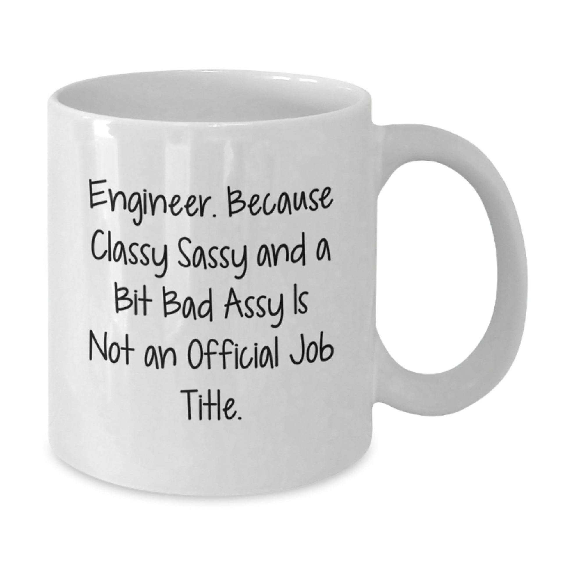 Funny Engineer Gifts from Friends and Family - White Coffee Mug for Birthday - 'Engineer. Because Classy Sassy And A Bit Fearlessy Is Not An Official Job Title.' - Additional