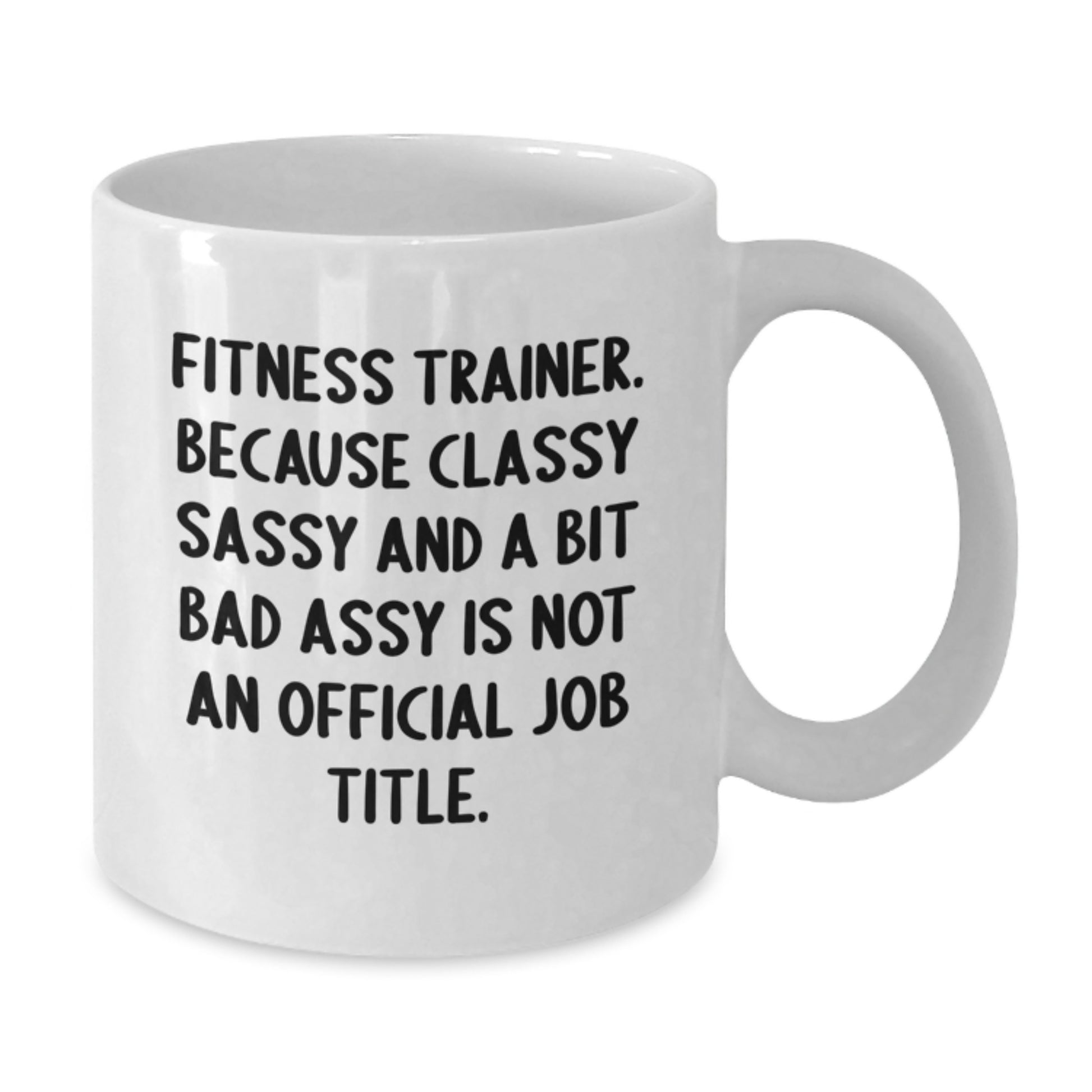 Fitness Trainer Gifts from Friends, Unique White Coffee Mugs for Fitness Trainers, 'Fitness Trainer. Because Classy Sassy And A Bit Fearlessy Is Not An Official Job Title.' Quote - Additional
