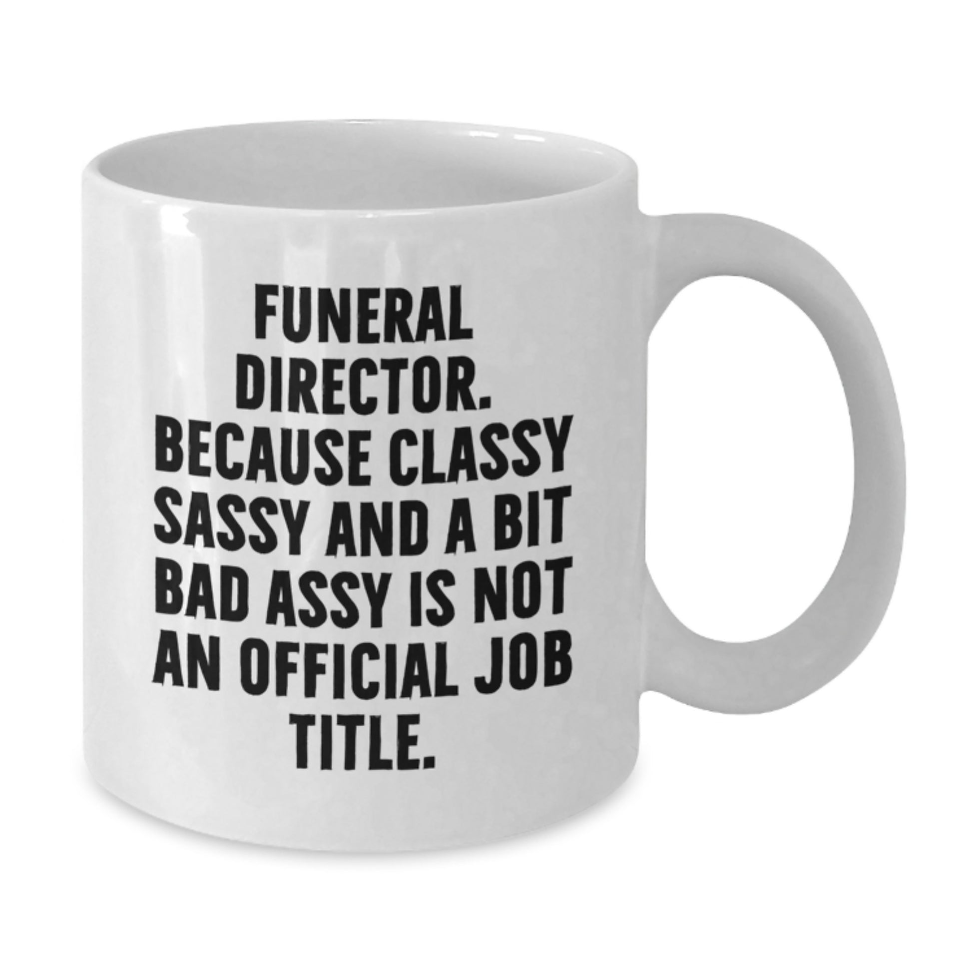 Funny Gifts for Funeral Director, White Coffee Mugs, 'Funeral Director. Because Classy Sassy And A Bit Fearlessy Is Not An Official Job Title.' Quote, Christmas Unique Gifts from Friends to Family - Additional