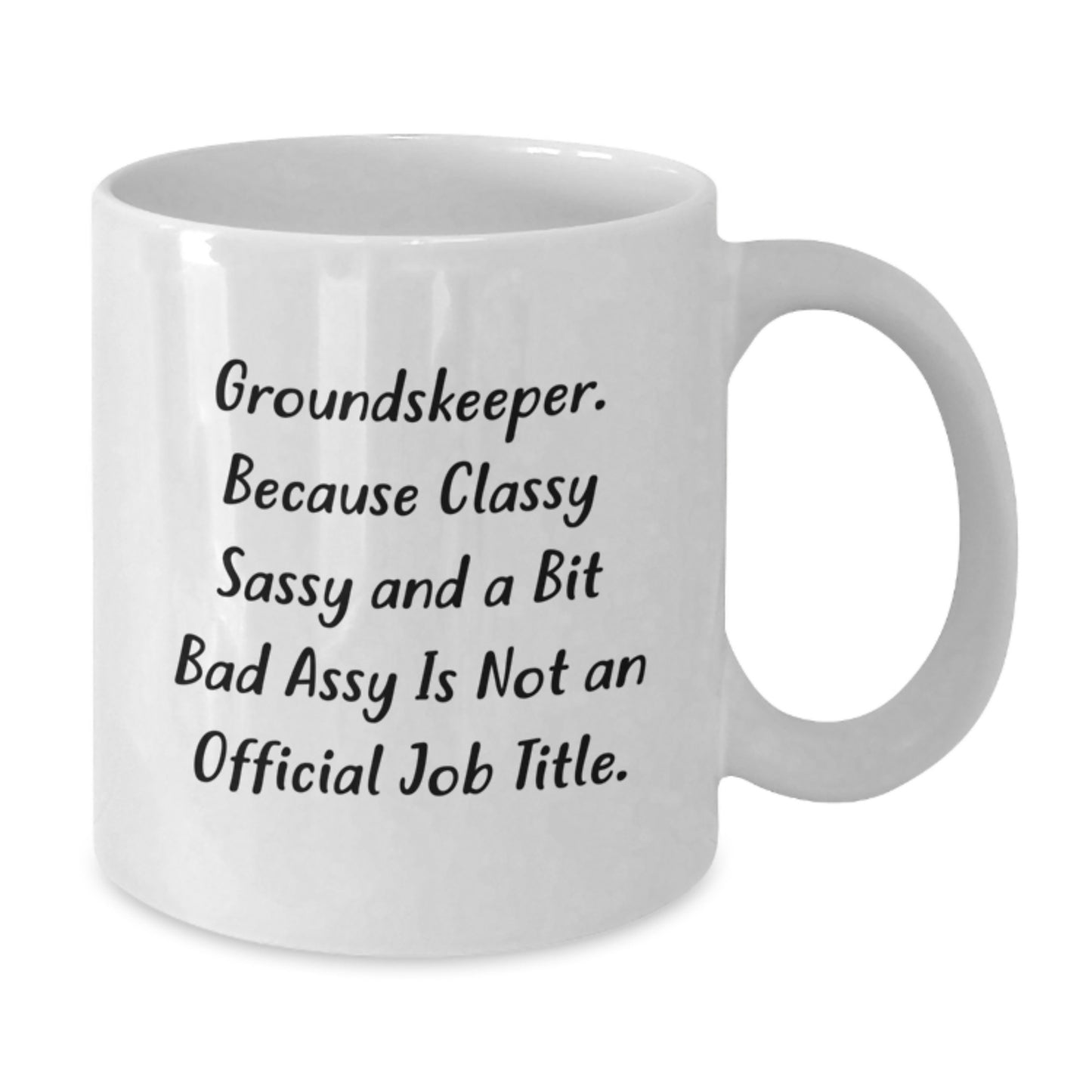Funny groundskeeper Gifts from Friends for groundskeeper, Graduation Unique Gifts, White Coffee Mug with 'groundskeeper. Because Classy Sassy And A Bit Fearlessy Is Not An Official Job Title.' - Additional