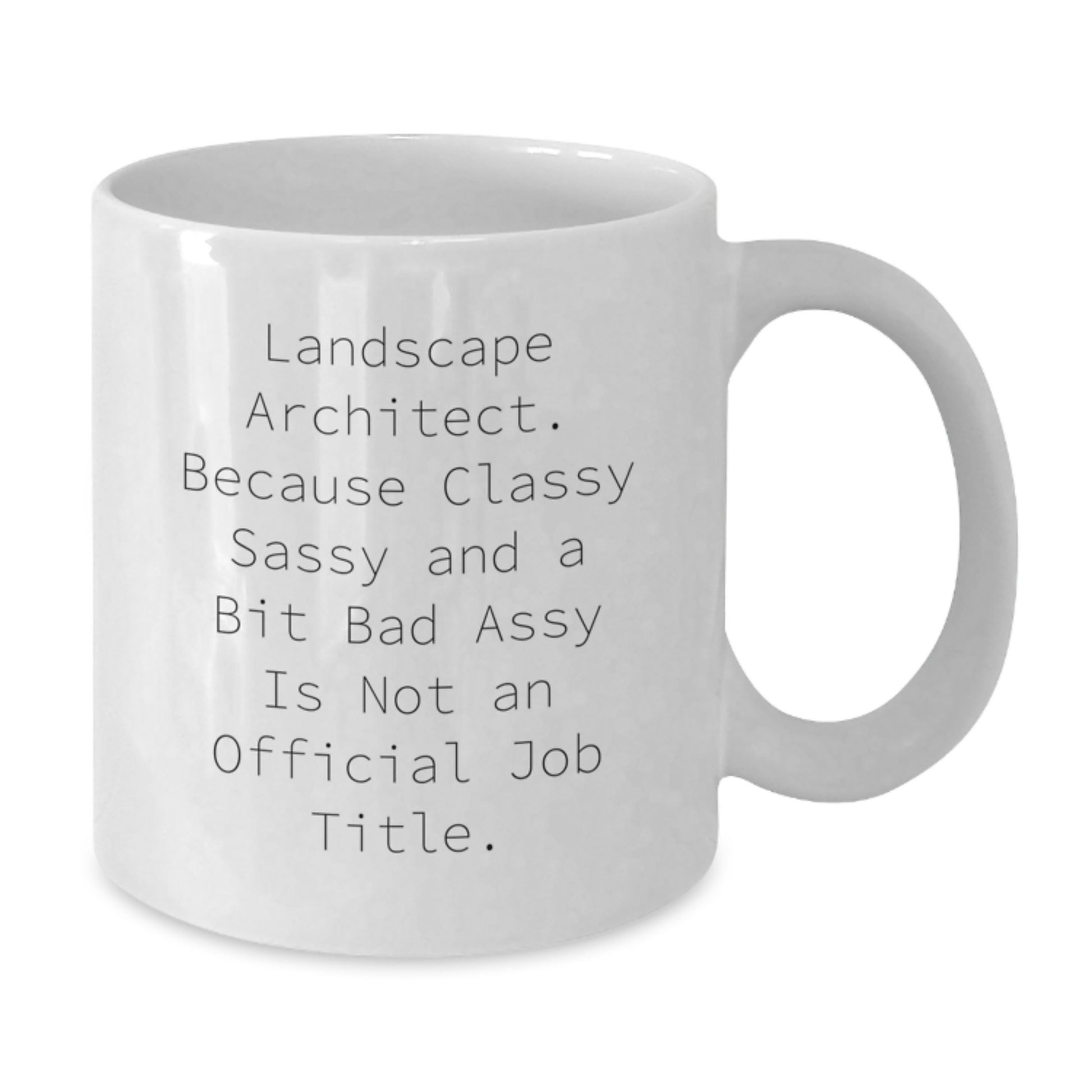 Landscape Architect Humor Gifts from Friends and Family - White Coffee Mug for Graduation, Quote: 'Landscape Architect. Because Classy Sassy And A Bit Fearlessy Is Not An Official Job Title.' - Additional