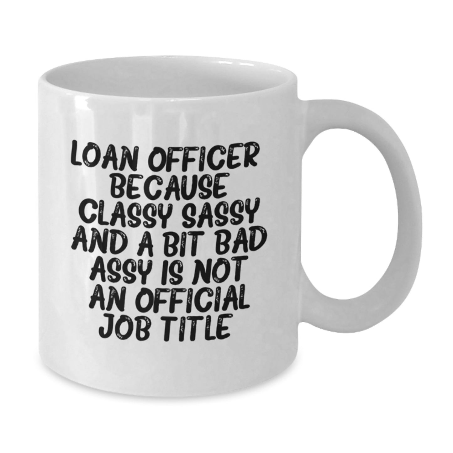 Funny Loan Officer Gifts from Friends and Family - White Coffee Mug - 'Loan Officer. Because Classy Sassy And A Bit Fearlessy Is Not An Official Job Title.' - Additional