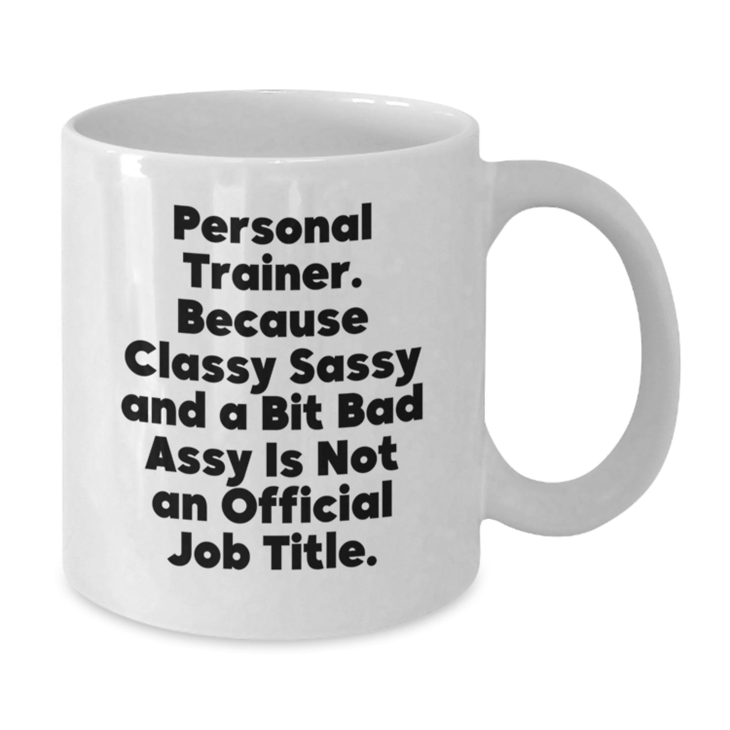 Funny Personal Trainer Gifts from Friends Unique White Coffee Mugs - 'Personal Trainer Because Classy Sassy And A Bit Fearlessy Is Not An Official Job Title. - Additional