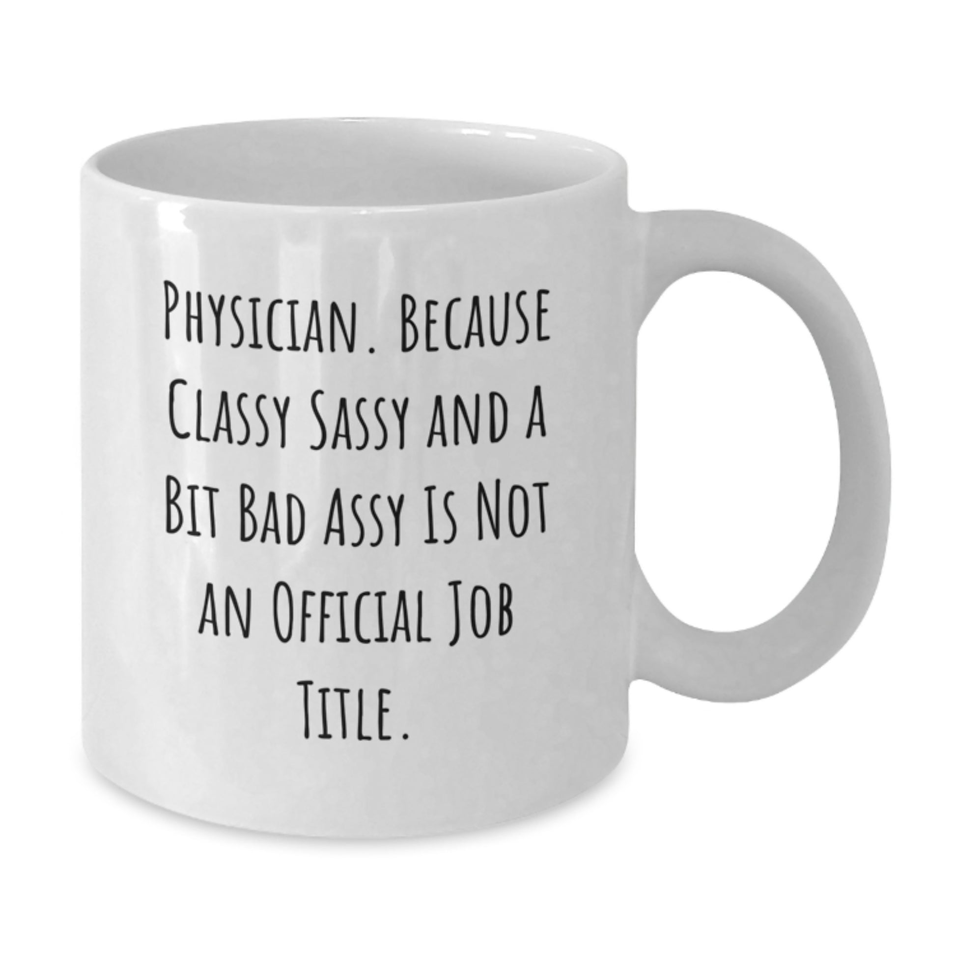 Funny Physician Gifts for Men, White Coffee Mugs, Quote: 'Physician. Because Classy Sassy And A Bit Fearlessy Is Not An Official Job Title.' - Perfect Graduation Unique Gifts from Family - Additional
