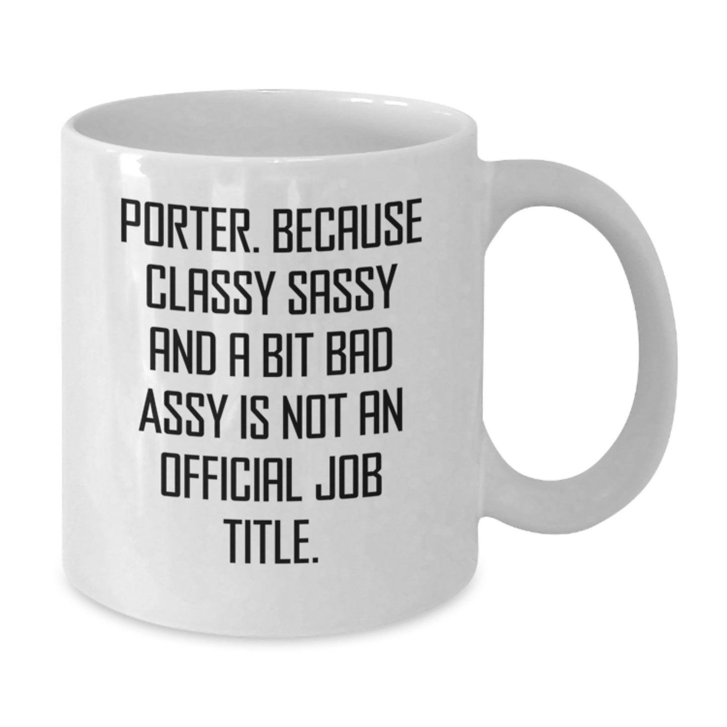 Funny Porter Gifts from Friends, White Coffee Mug, Classy Sassy and a Bit Fearless is Not Official, Birthday Unique Gifts for Porter - Additional