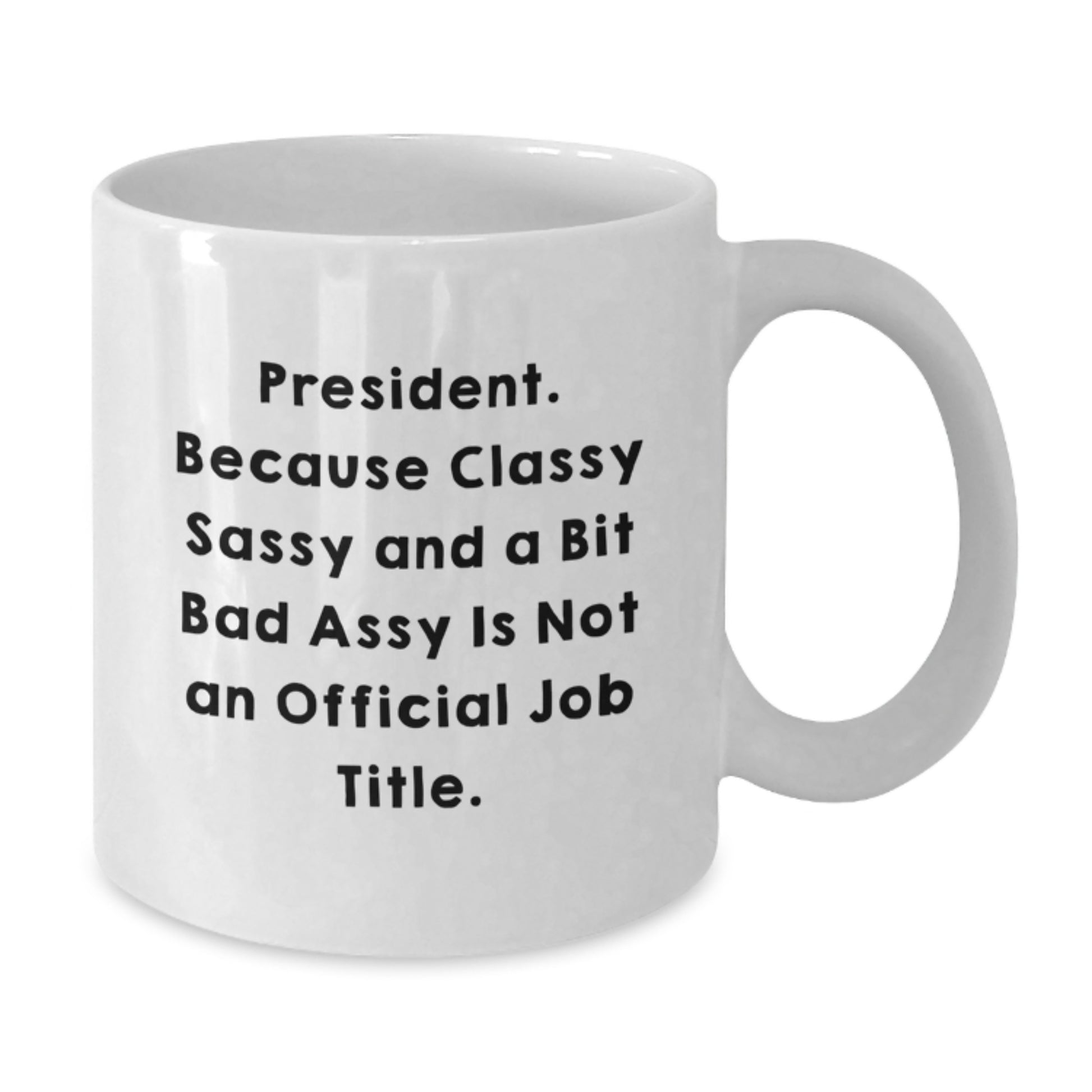 Funny President Gifts for Men, White Coffee Mug, Classy Sassy Quote, Graduation Unique Gifts from Family or Friends - Additional
