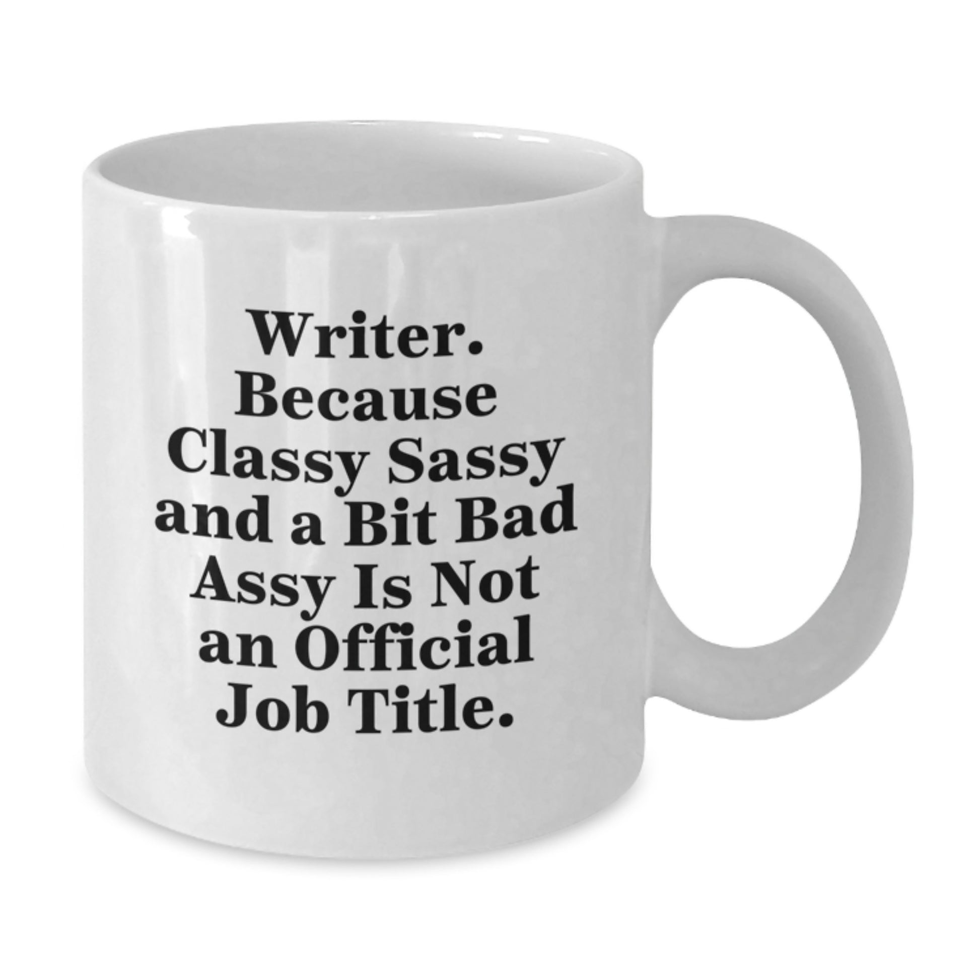 Funny Writer Gifts from Men, Women, or Friends for Writer on Mother's Day Unique White Coffee Mugs - Quote: Writer, Because Classy Sassy And A Bit Fearlessy Is Not An Official Job Title. - Additional