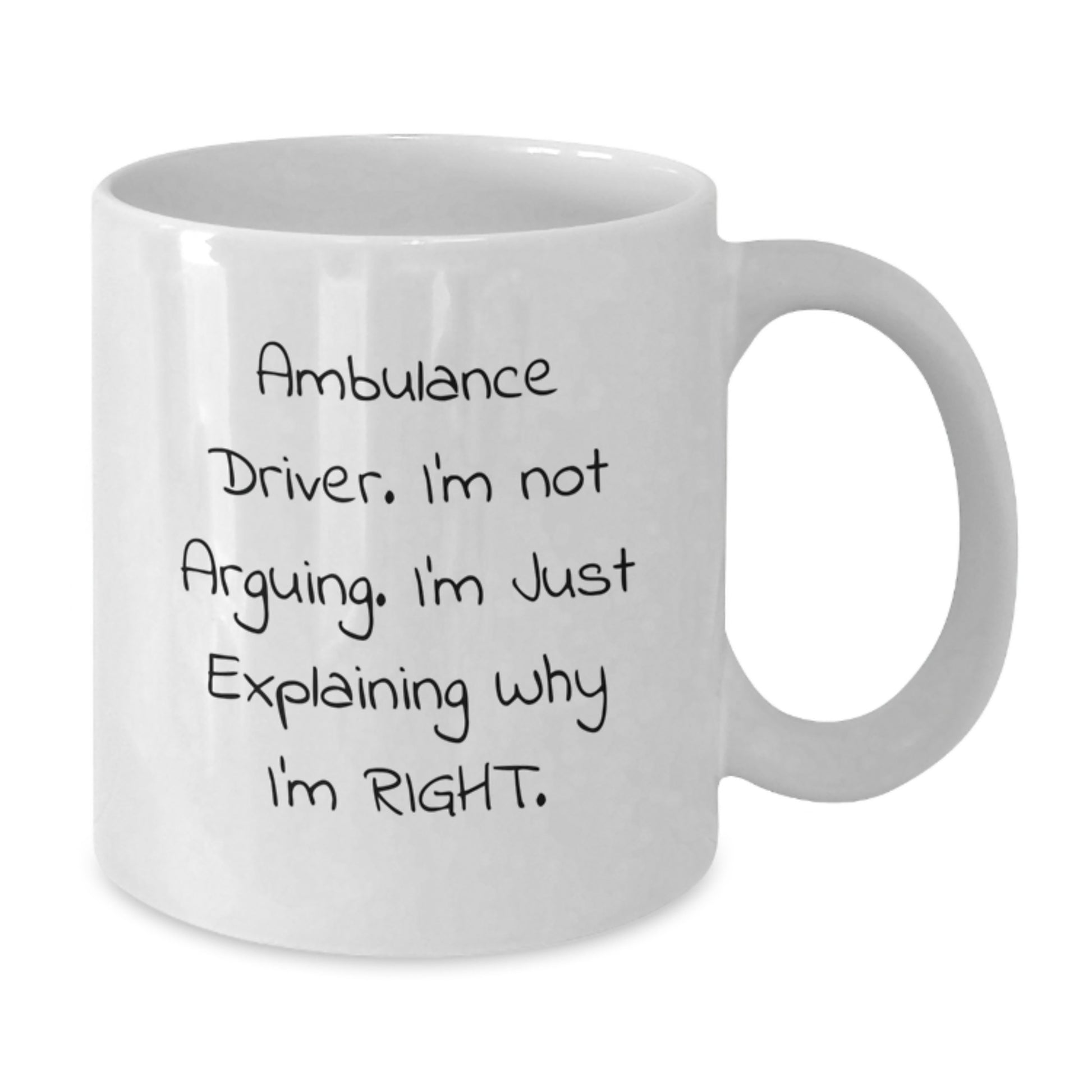 Funny Inspirational Ambulance Driver Gifts for Men, White Ceramic Coffee Mug, Ambulance Driver I'm Not Arguing Explaining Why I'm Right, Gifts from Family - Additional