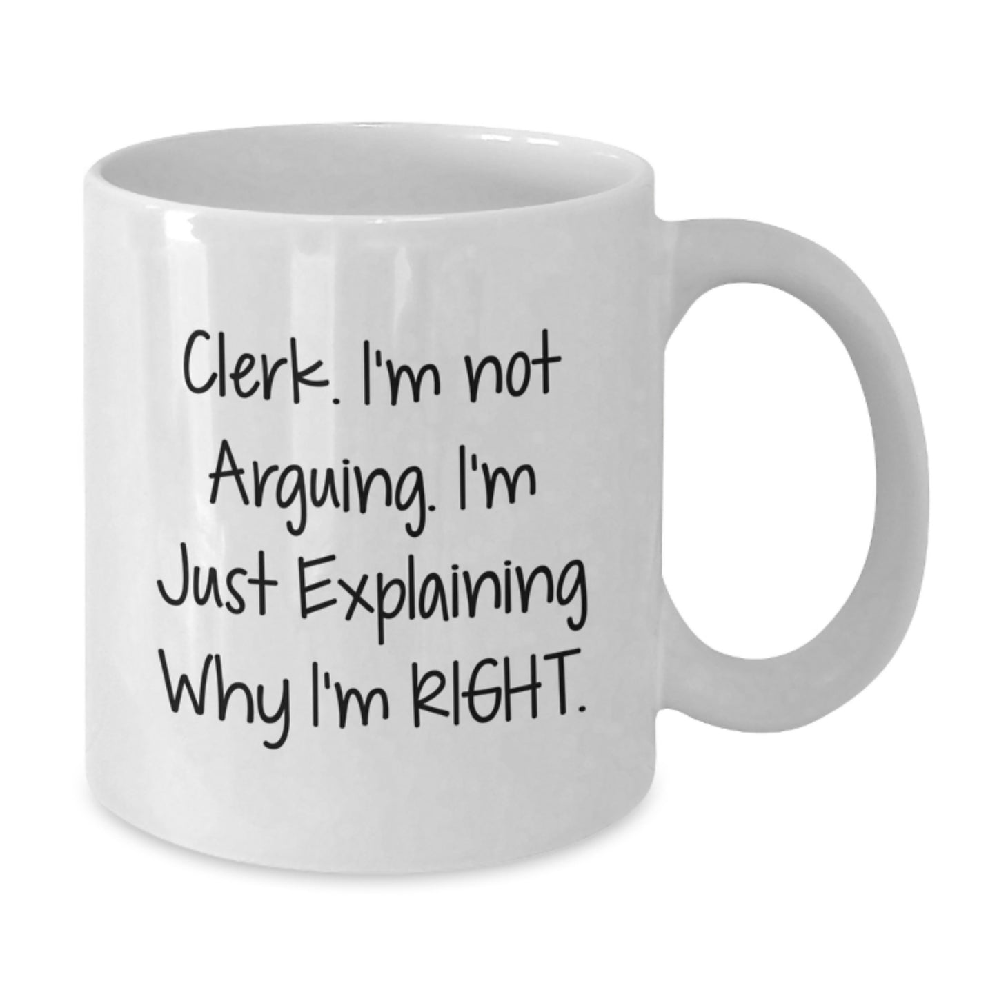 Funny Clerk Gifts for Men, White Coffee Mugs for Graduation Unique Gifts from Friends, Clerk Mug I'm Not Arguing I'm Just Explaining Why I'm Right - Additional