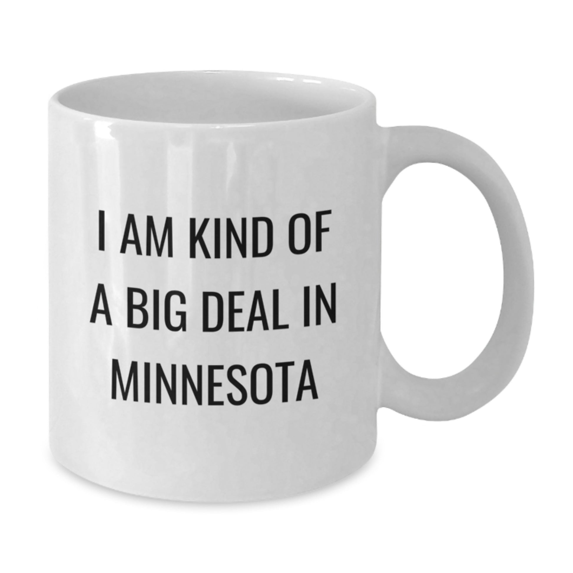 Funny Minnesota Coffee Mug, White I Am Kind Of A Prime Selection In Minnesota Mugs, Birthday Unique Gifts for Friends from Minnesota, 11oz or 15oz Ceramic White Coffee Mug - Additional