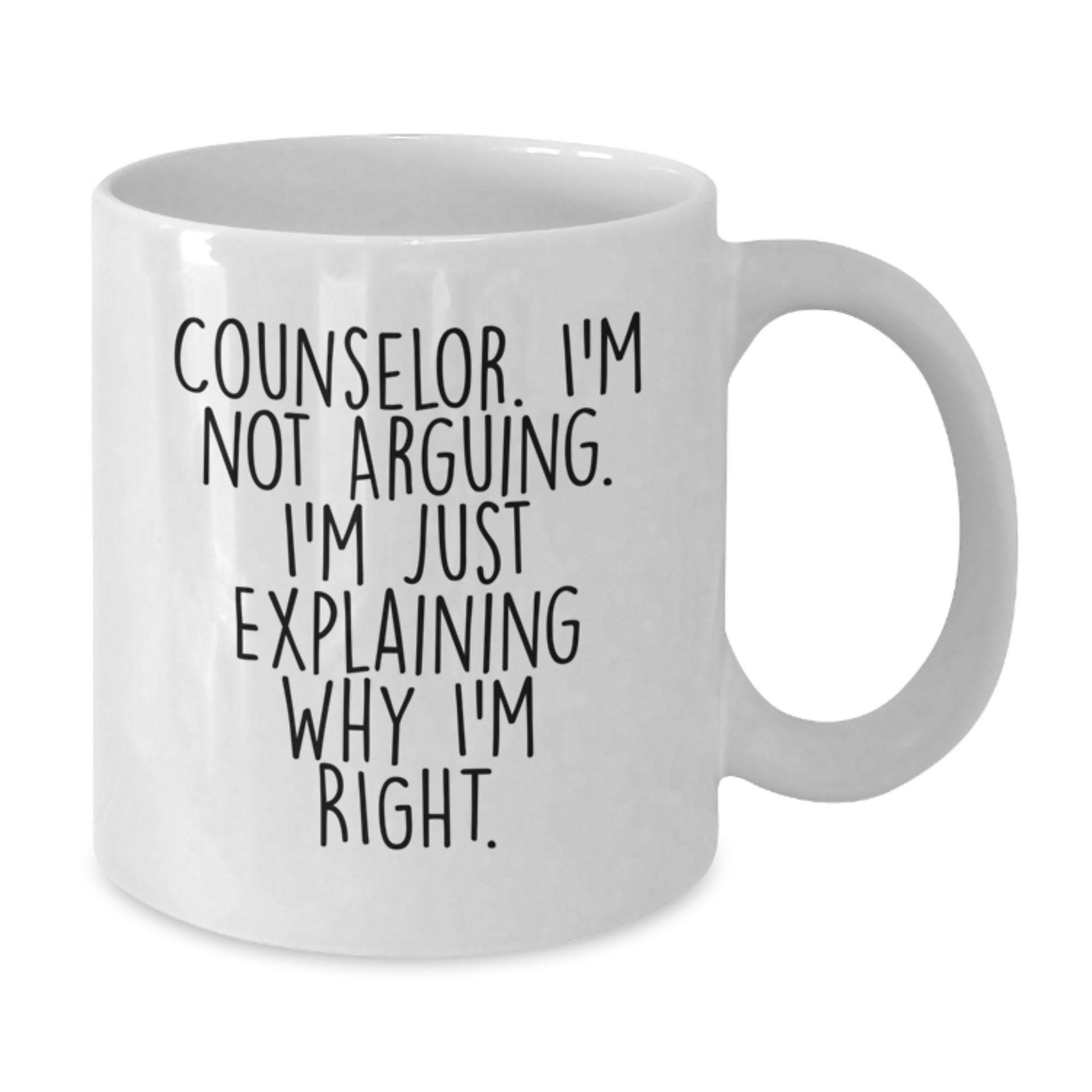 Funny Counselor Gifts from Friends, White Coffee Mug, Graduation Unique Gifts for Counselor, 'I'm Not Arguing. I'm Just Explaining Why I'm Right.' - Additional
