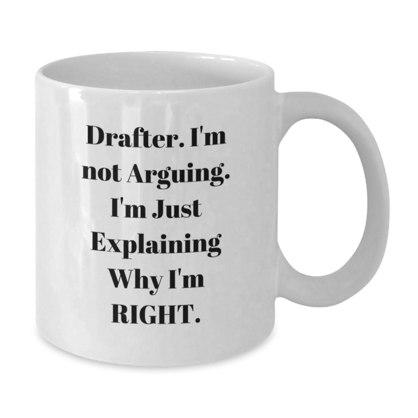 Funny Drafter Gifts from Friends, White Coffee Mug, I'm Not Arguing I'm Just Explaining Why I'm Right Graduation Unique - Additional