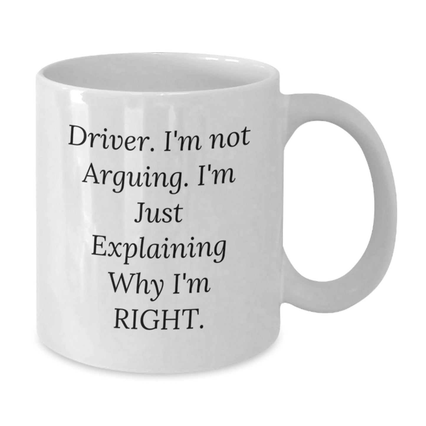 Driver Gifts, Funny 'I'm Not Arguing I'm Just Explaining Why I'm Right' White Coffee Mug for Graduation, Gifts from Friends to Driver - Additional