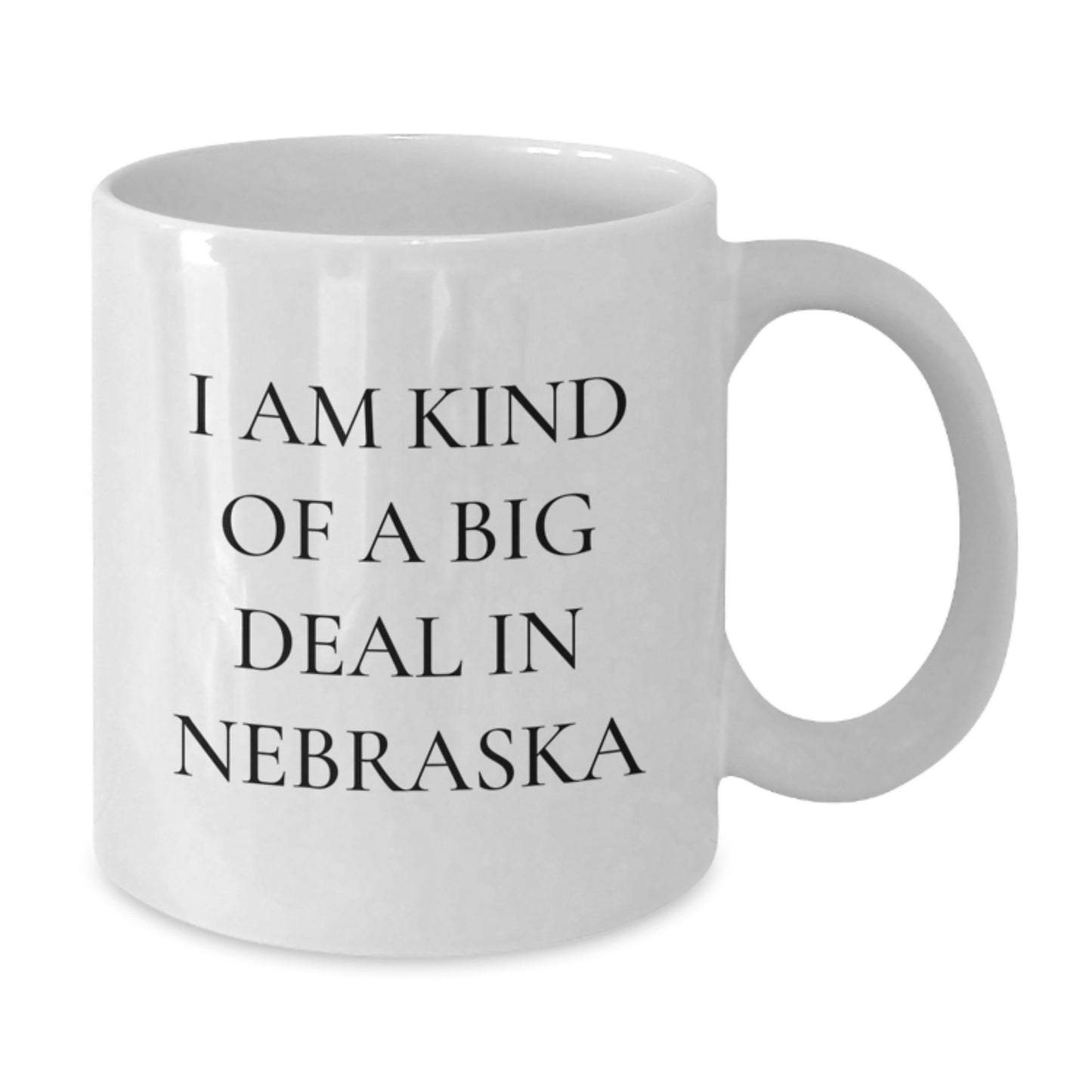 Funny Nebraska Gifts from Friends, White Coffee Mug, I Am Kind Of A Prime Selection In Nebraska, Perfect Valentine's - Additional