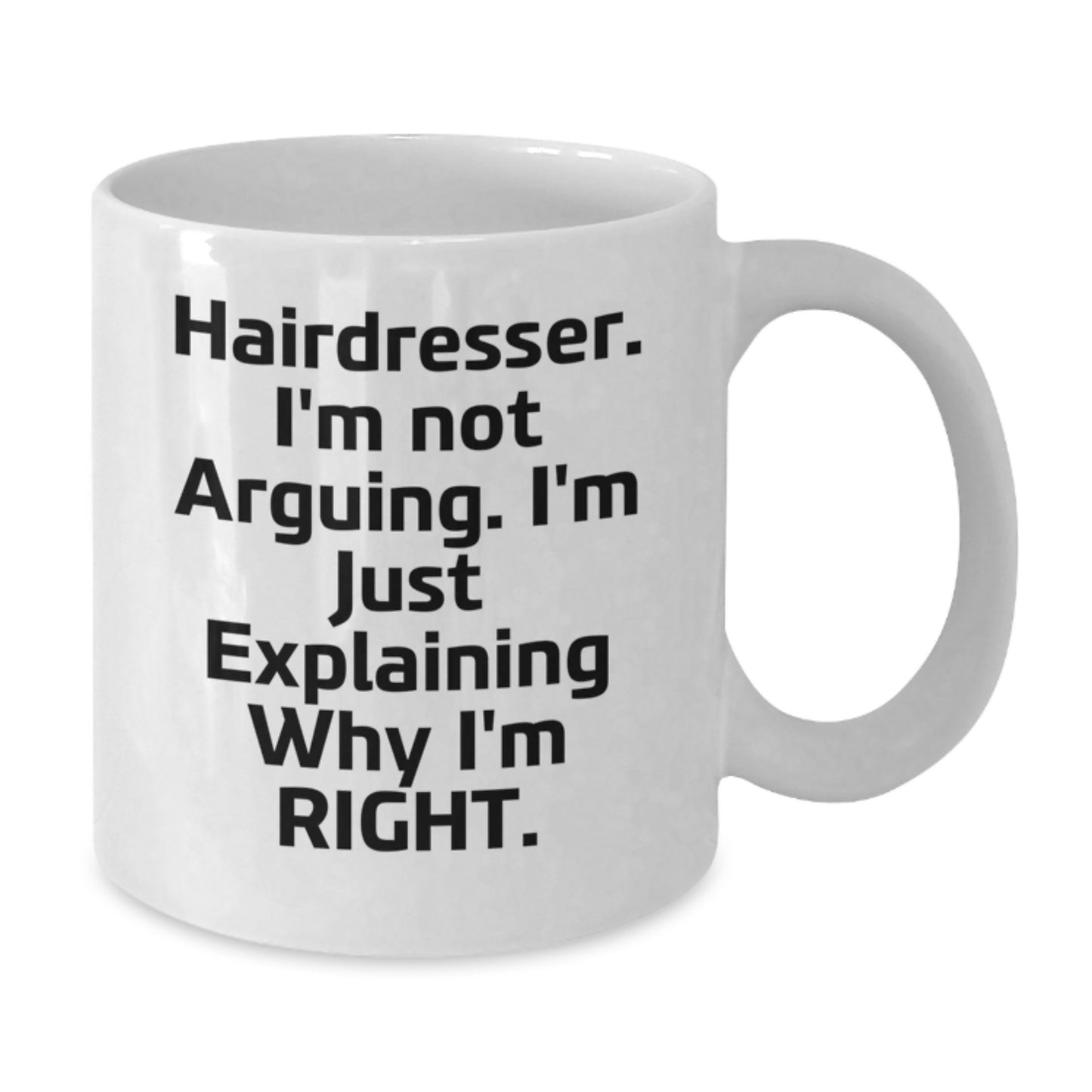 Funny Hairdresser Gifts from Men to Women Friends Coworkers Family - Hairdresser White Coffee Mug with I'm Not Arguing I'm Just Explaining Why I'm Right Quote - Christmas Unique Gifts - Additional