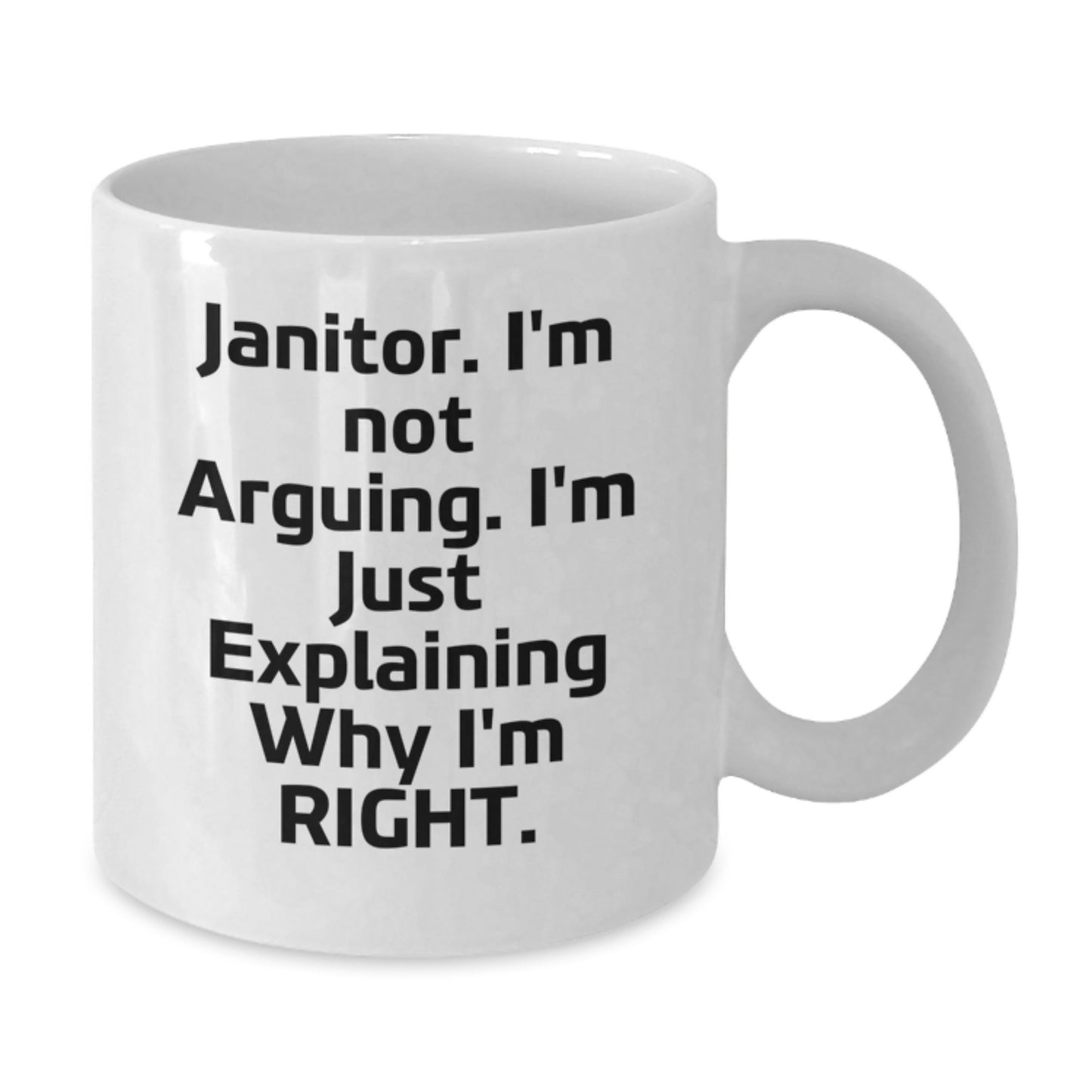 Funny Janitor Gifts for Men, White Coffee Mug, 'I'm Not Arguing. I'm Just Explaining Why I'm Right.' Motivational Quote - Additional