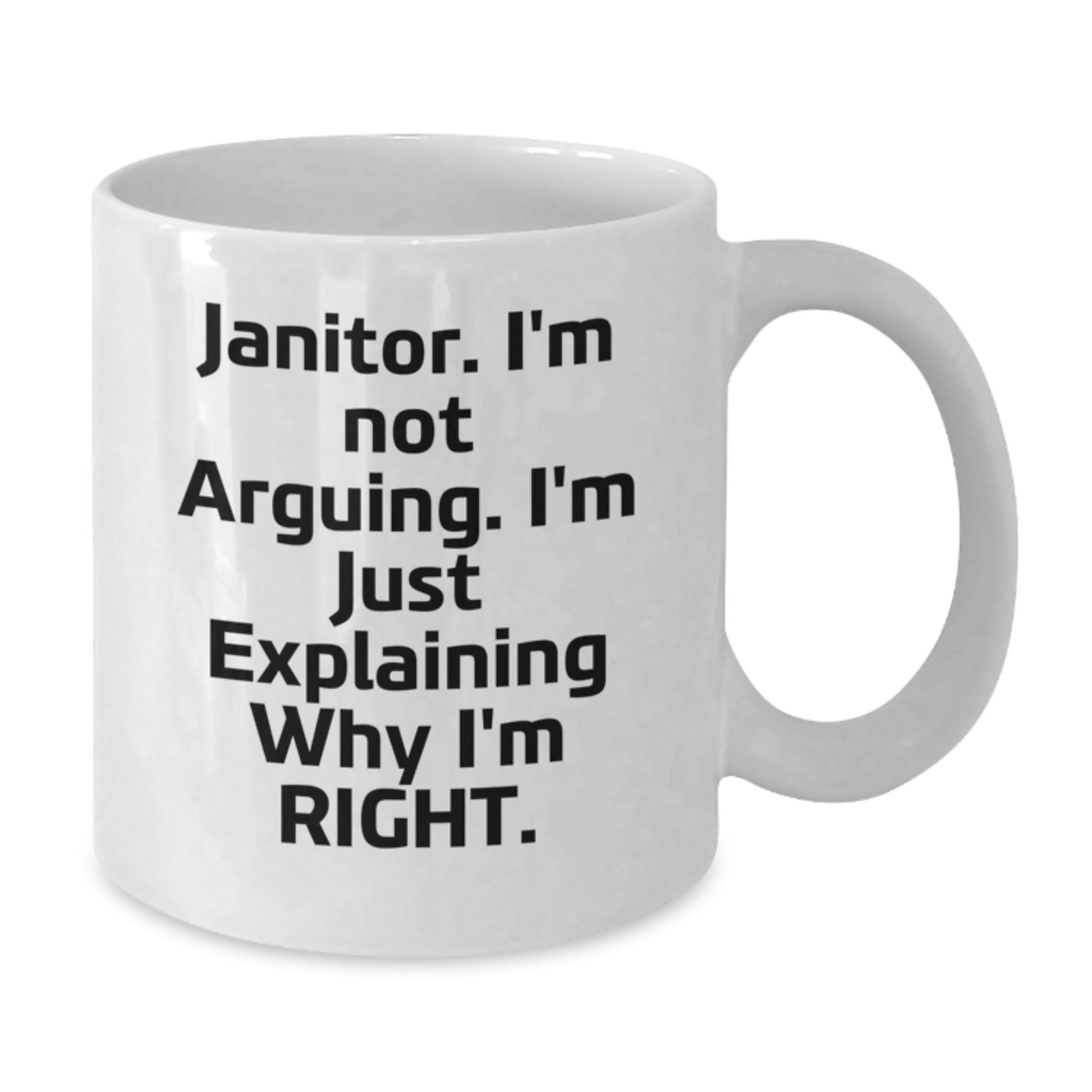 Funny Janitor Gifts for Men, White Coffee Mug, 'I'm Not Arguing. I'm Just Explaining Why I'm Right.' Motivational Quote - Additional
