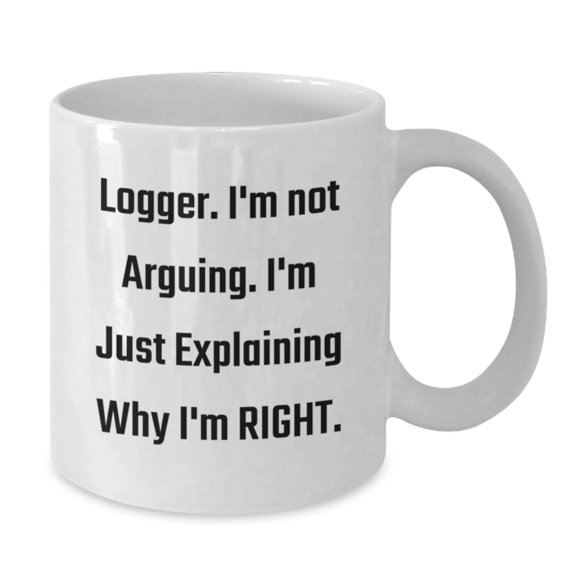 Funny Logger Humor White Coffee Mug Gifts from Friends Family for Graduation - Additional