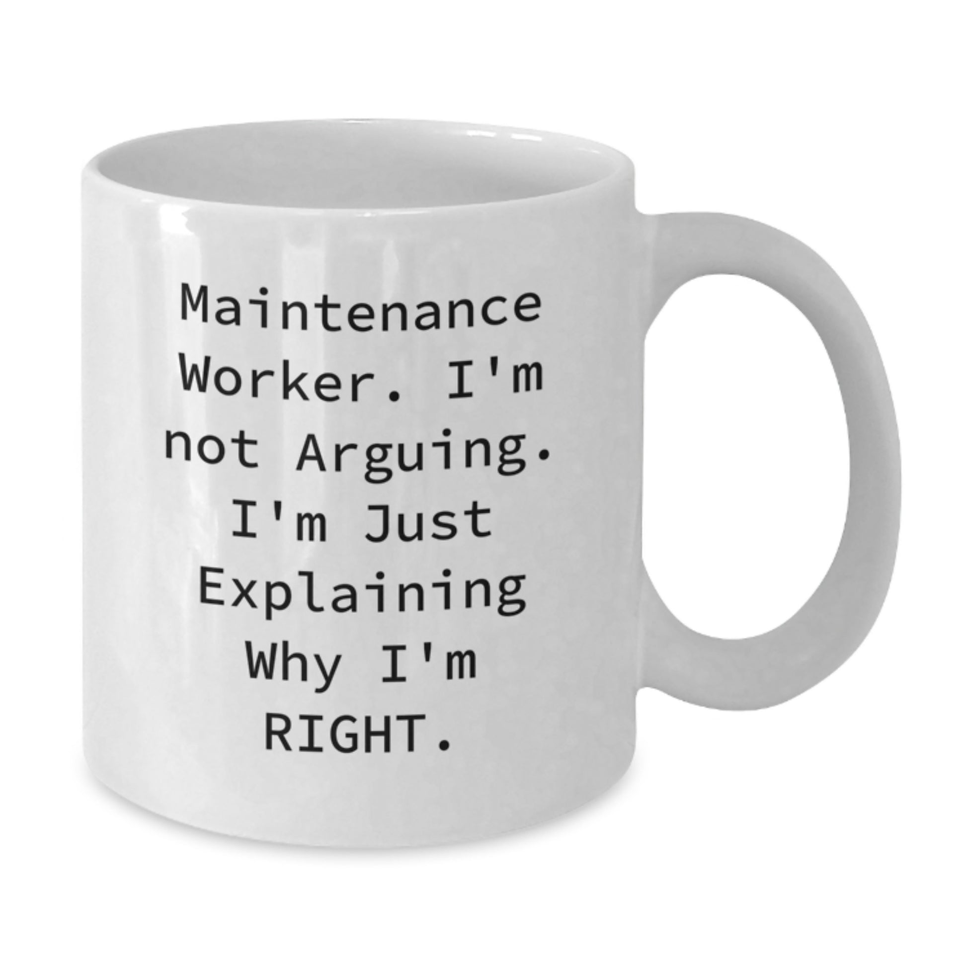 Funny Maintenance Worker Gifts from Friends, White Coffee Mug for Graduation Unique Gifts, 'I'm Not Arguing. I'm Just Explaining Why I'm Right.' - Additional