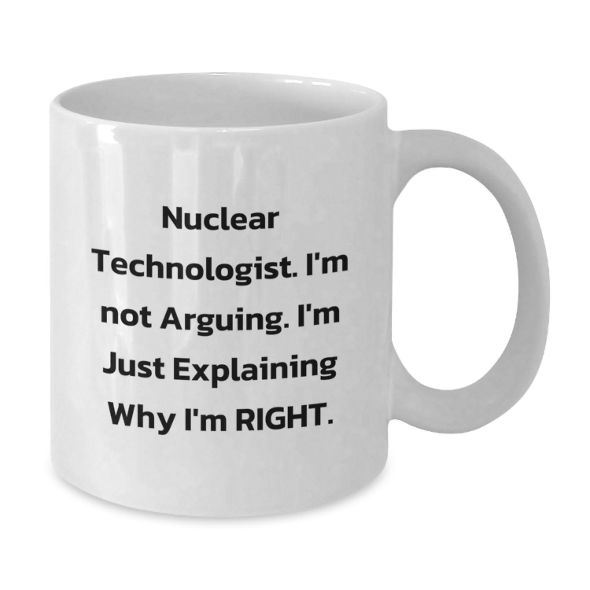 Funny Nuclear Technologist White Coffee Mugs Gifts for Friends or Coworkers, Nuclear Technologist Unique Gifts from Men, Women, Friends, Family - Additional