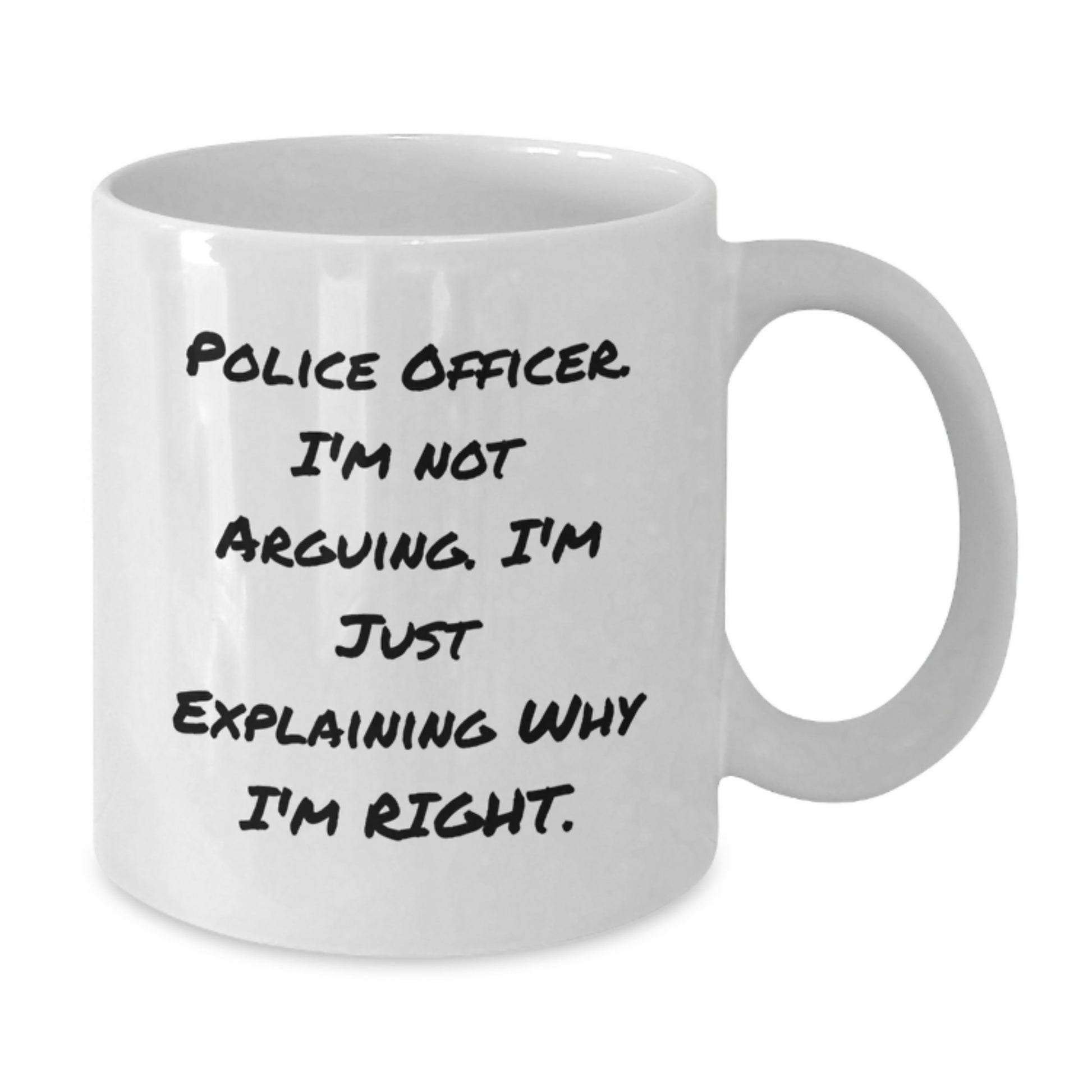 Funny Police Officer Gifts from Friends, Unique White Coffee Mug for Police Officer, 'I'm Not Arguing. I'm Just Explaining Why I'm Right.' - Additional