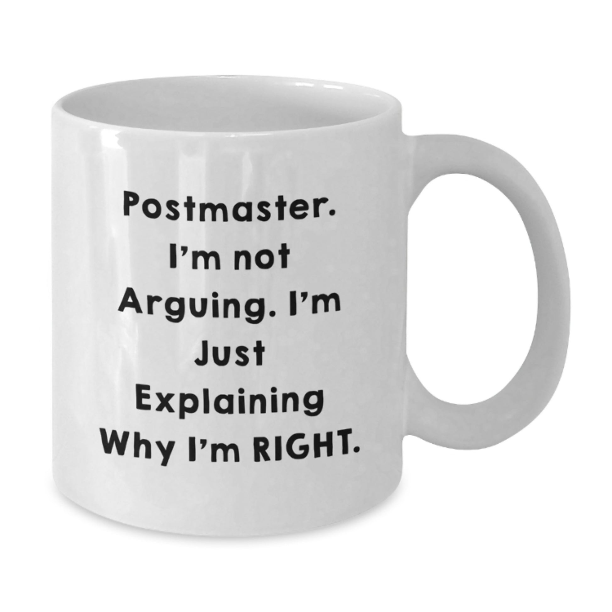 Funny Postmaster Gifts from Men to Friends - Postmaster White Coffee Mug, Christmas Unique Mug, 'I'm Not Arguing. I'm Just Explaining Why I'm Right.' - Additional