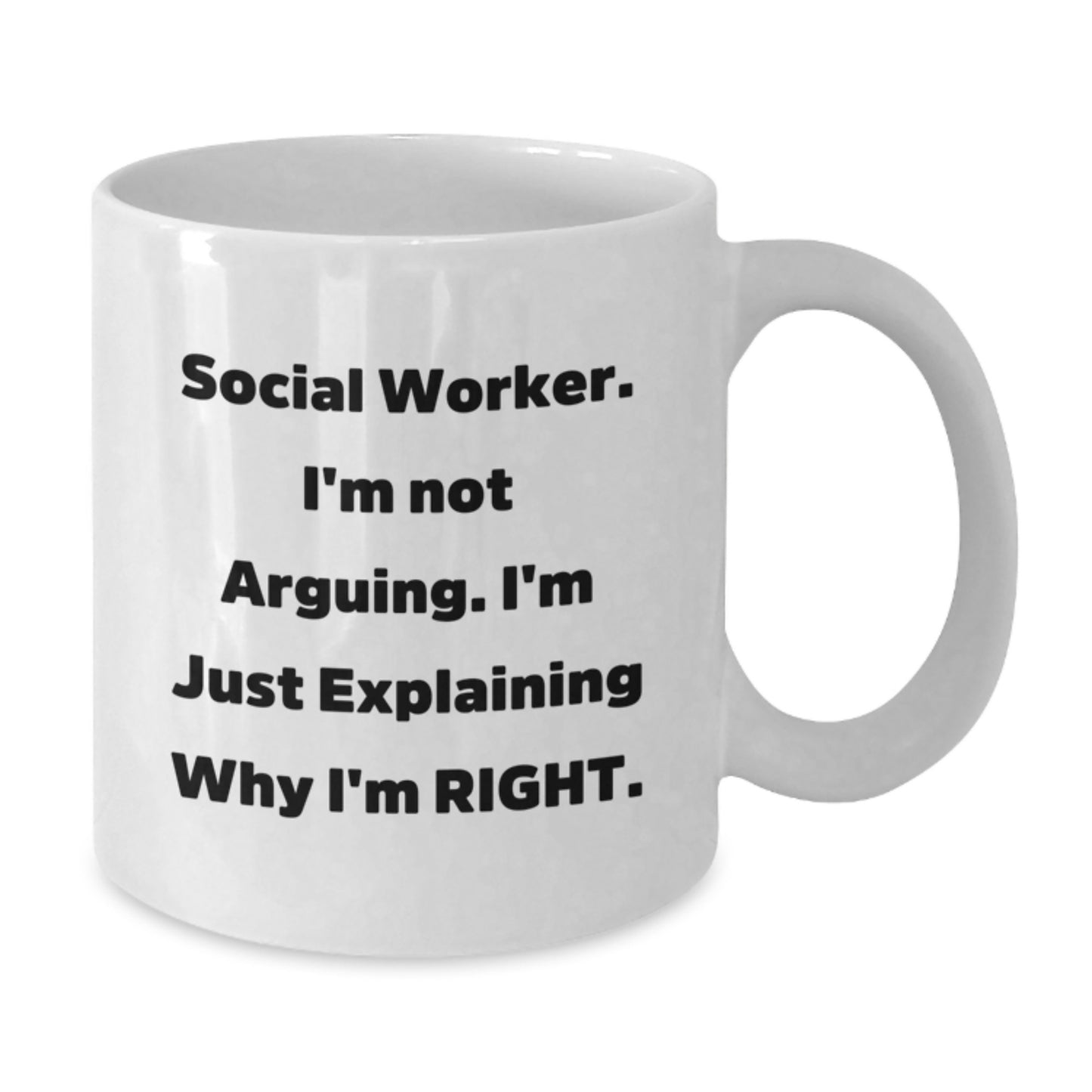 Funny Gifts for Social Worker - I'm Not Arguing, I'm Just Explaining Why I'm Right. White Coffee Mug, Perfect for Social Worker Appreciation Day Gifts from Family, Friends, Coworkers, and Men, Women - Additional