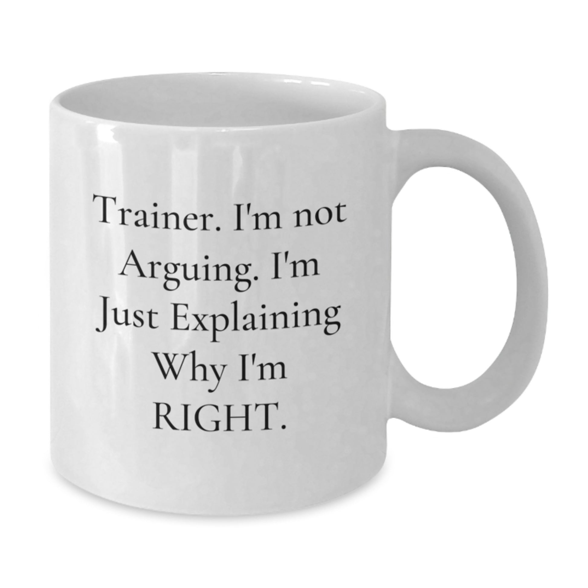 Funny Trainer Gifts, Train Your Brain White Coffee Mug, 'I'm Not Arguing, I'm Just Explaining Why I'm Right' Graduation Unique Gifts from Men to Trainer - Additional