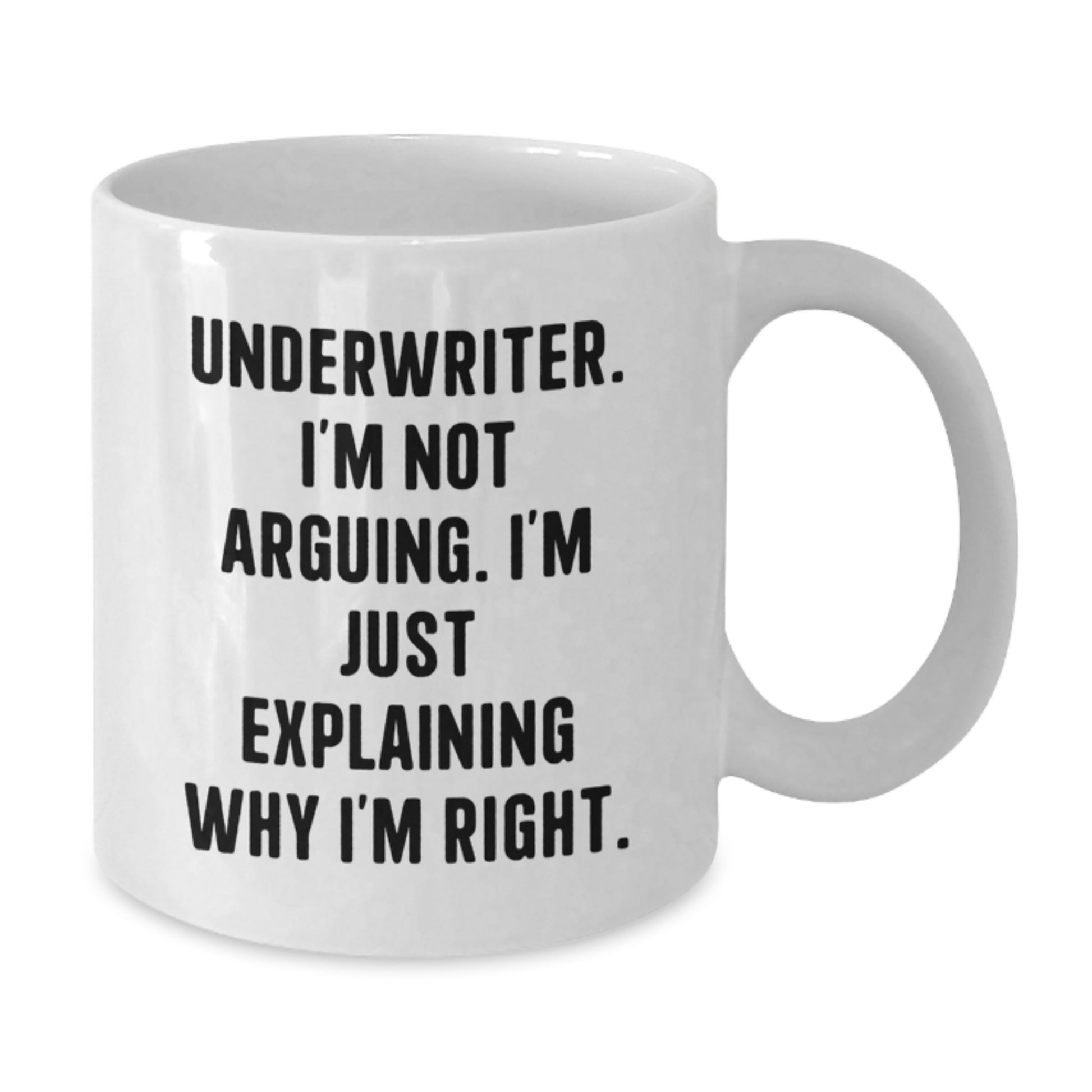 Funny Underwriter Gifts - White Coffee Mug - 'I'm Not Arguing, I'm Just Explaining Why I'm Right' from Friends - Additional