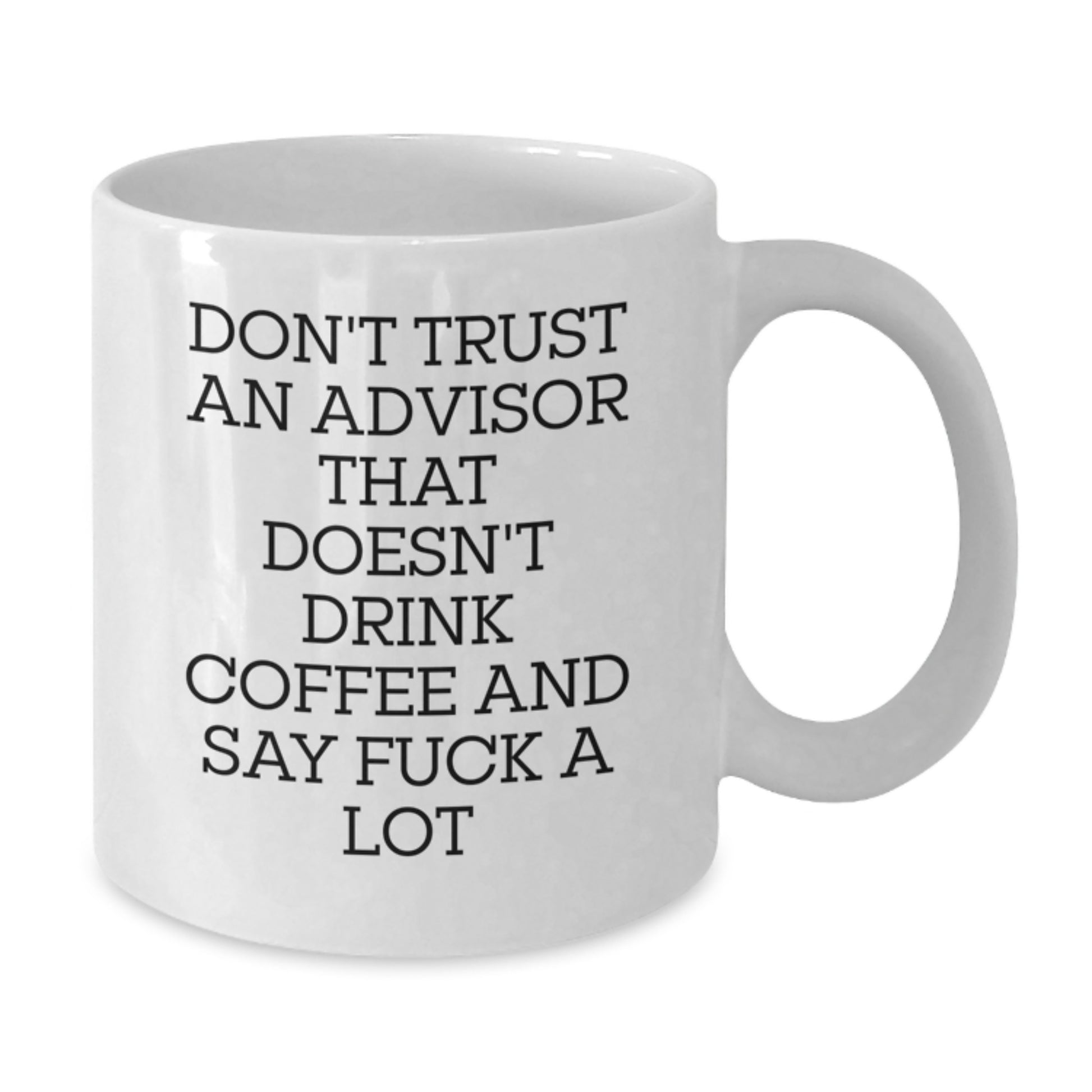 Funny Advisor Gifts - Don't Trust Advisors Without Coffee, Gifts for Advisor, White Coffee Mug, Unique Graduation Gifts from Friends - Additional