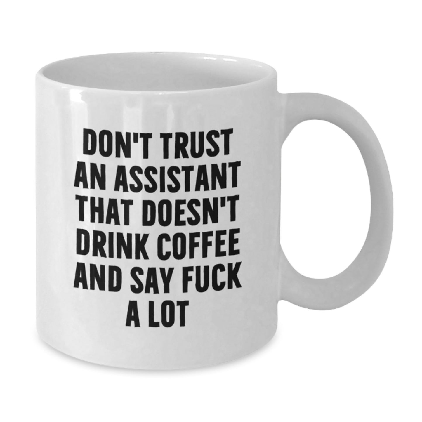 Funny Graduation Gifts from Family to Assistant with 'Don't Trust An Assistant That Doesn't Drink Coffee And Say F--k A Lot' Quote White Coffee Mug - 11oz or 15oz Ceramic - Additional