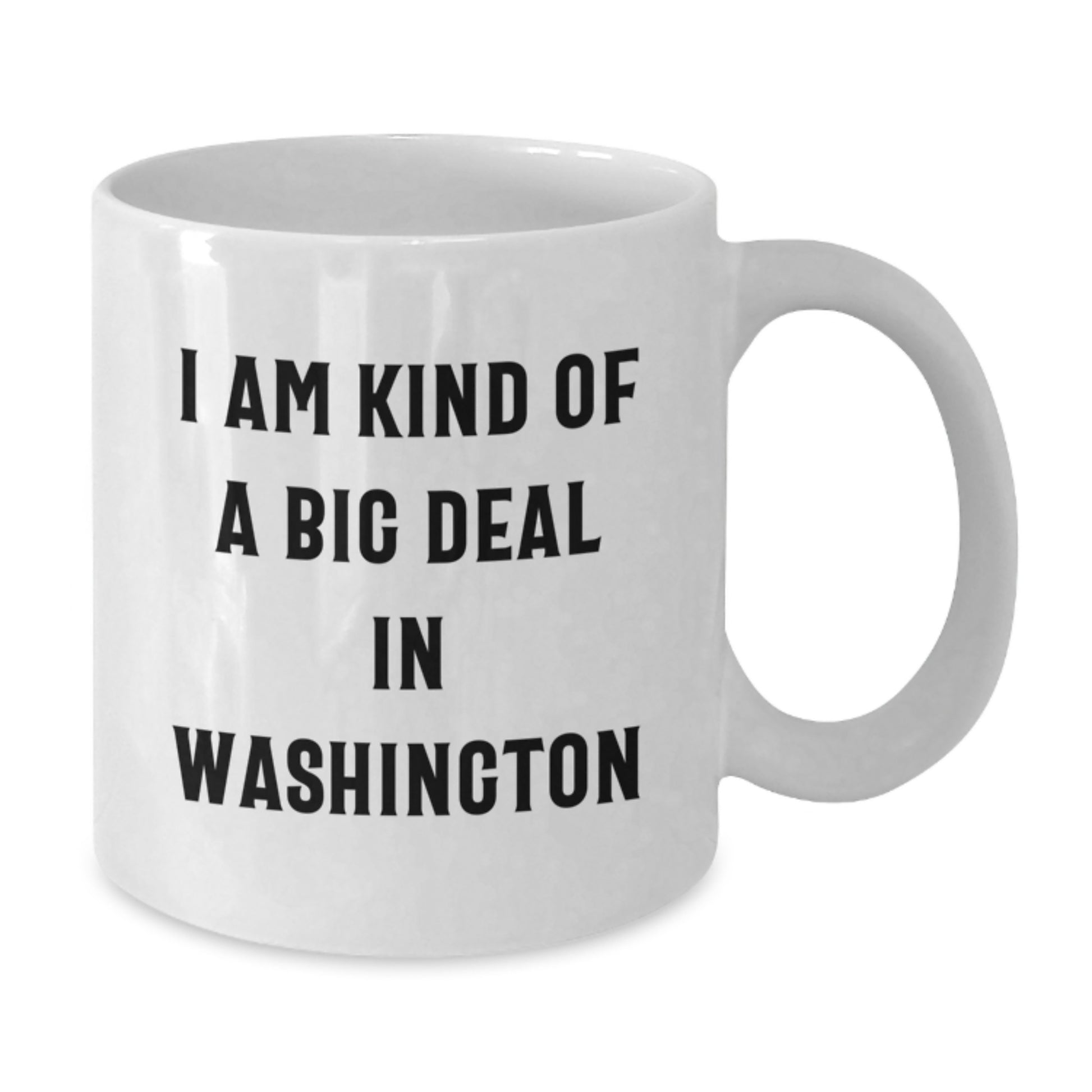 Washington Humor Funny White Coffee Mug - 'I Am Kind Of A Prime Selection In Washington' Unique Gifts from Men Women Friends to Family on Valentine's - Additional
