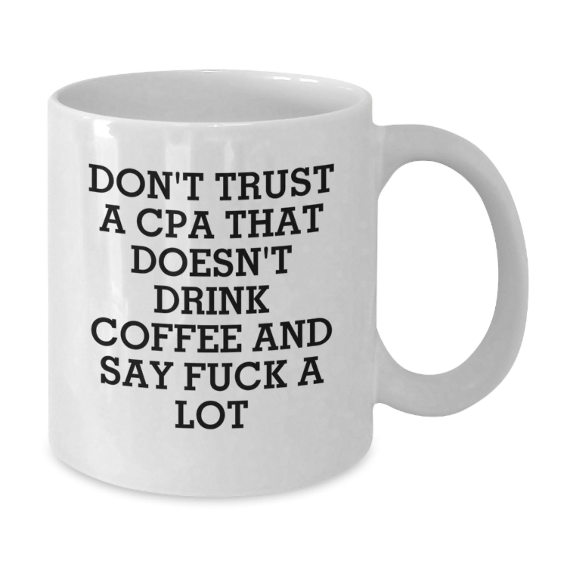 Funny CPA Gifts from Friends, White Coffee Mug for Graduation Unique Gifts, CPA Don't Trust A Cpa That Doesn't Drink Coffee And Say 'F--k A Lot' Quote - Additional