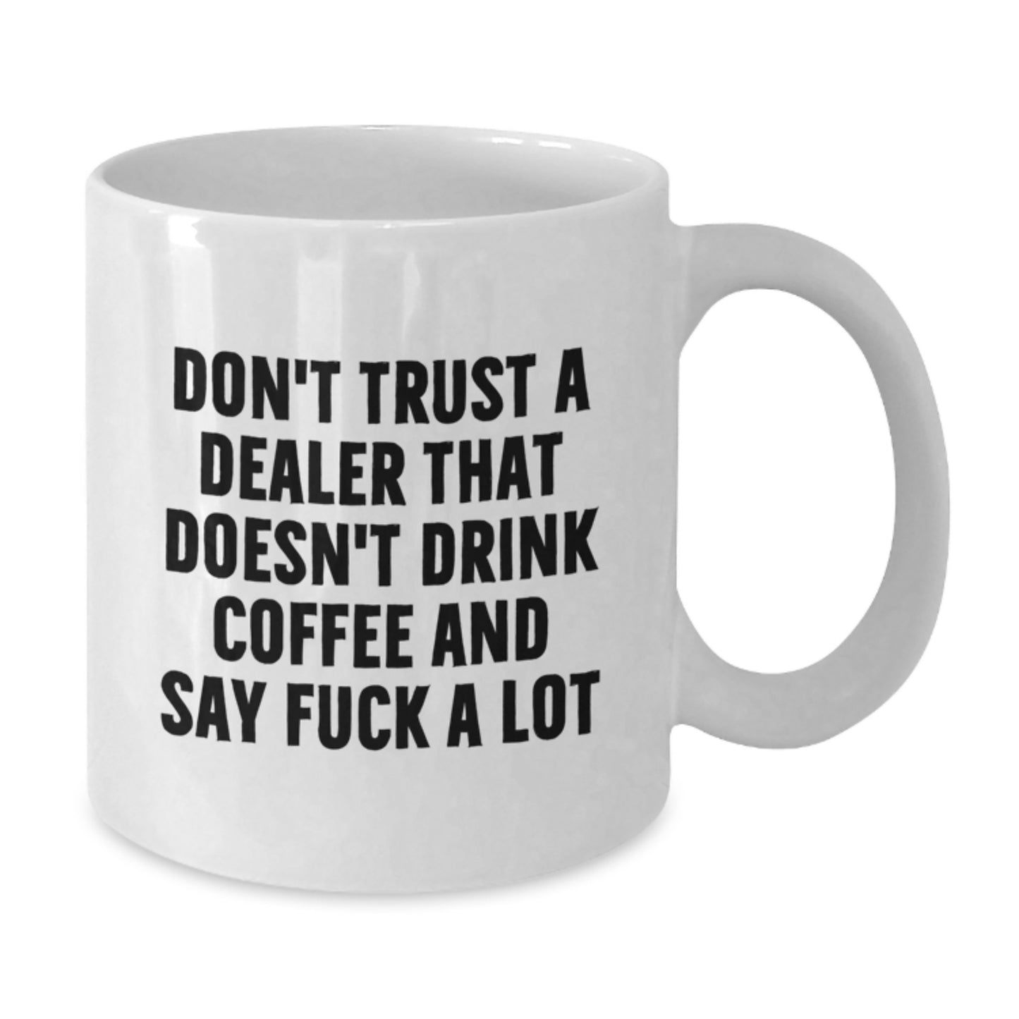 Funny Dealer Gifts from Friends, White Coffee Mug for Dealer, 'Don't Trust A Dealer That Doesn't Drink Coffee And Say F--k A Lot' - Unique Graduation Gifts for Men - Additional
