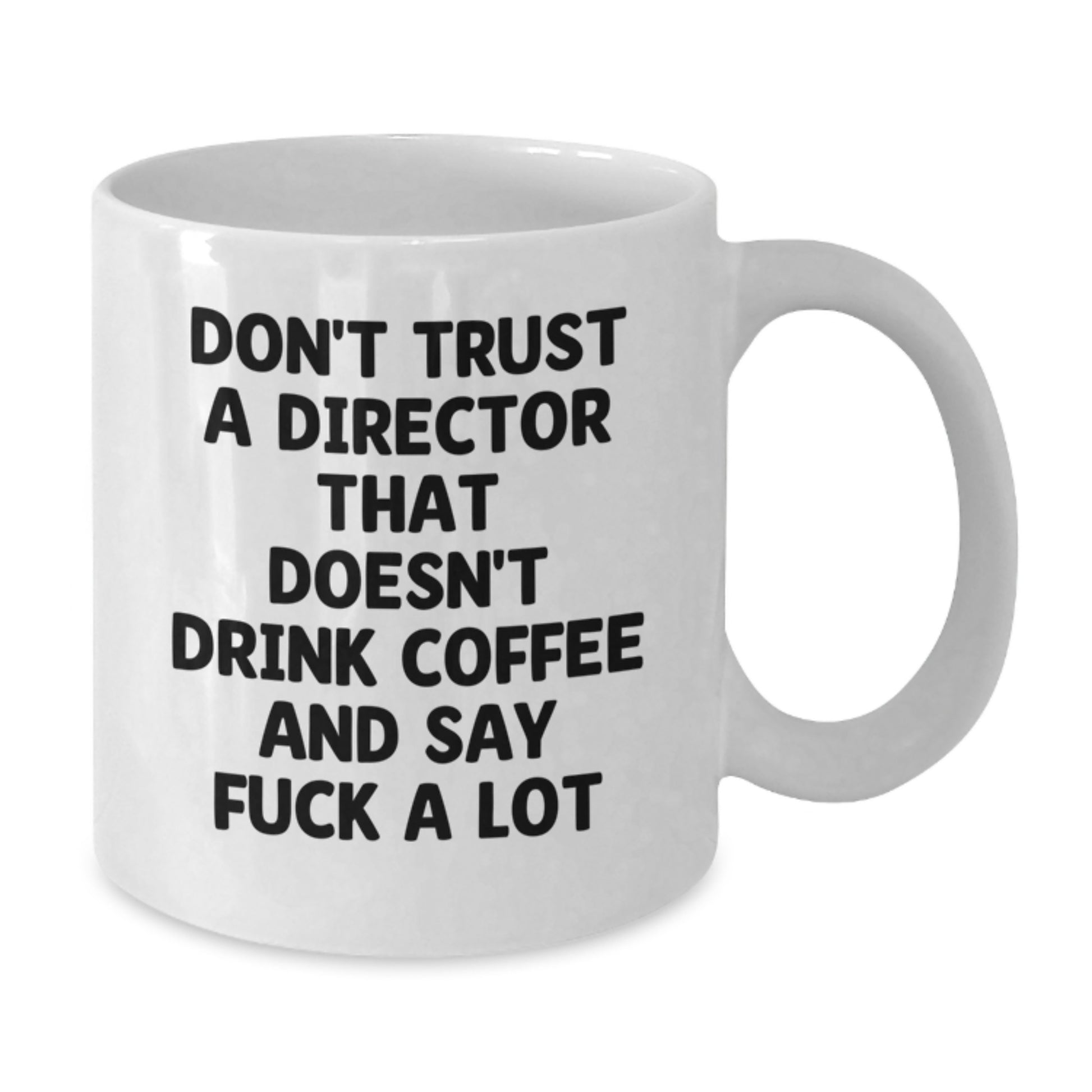 Funny Gifts from Family to Director, White Coffee Mug for Graduation Unique Gifts, Don't Trust a Director That Doesn't Drink Coffee and Say 'F--k A Lot' - Additional
